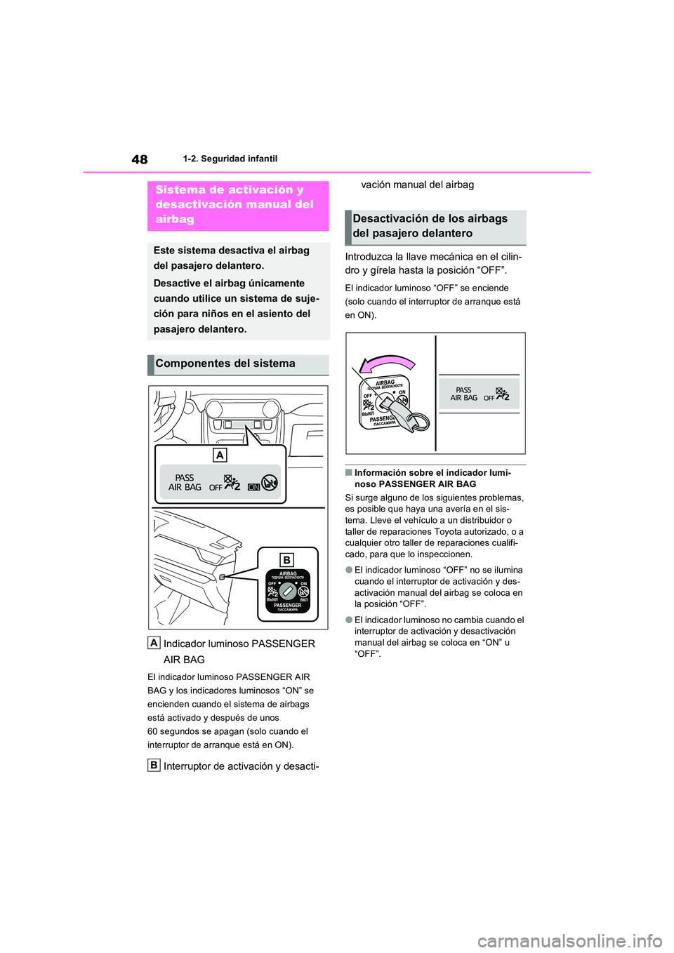 TOYOTA RAV4 PLUG-IN HYBRID 2023 Manual del propietario (in Spanish) 481-2. Seguridad infantil
1-2.Segu ridad infa ntil
Indicador luminoso PASSENGER
AIR BAG
El indicador luminoso PASSENGER AIR
BAG y los indicadores luminosos “ON” se
encienden cuando el sistema TOYOTA RAV4 PLUG-IN HYBRID 2023 Manual del propietario (in Spanish) 481-2. Seguridad infantil
1-2.Segu ridad infa ntil
Indicador luminoso PASSENGER
AIR BAG
El indicador luminoso PASSENGER AIR
BAG y los indicadores luminosos “ON” se
encienden cuando el sistema