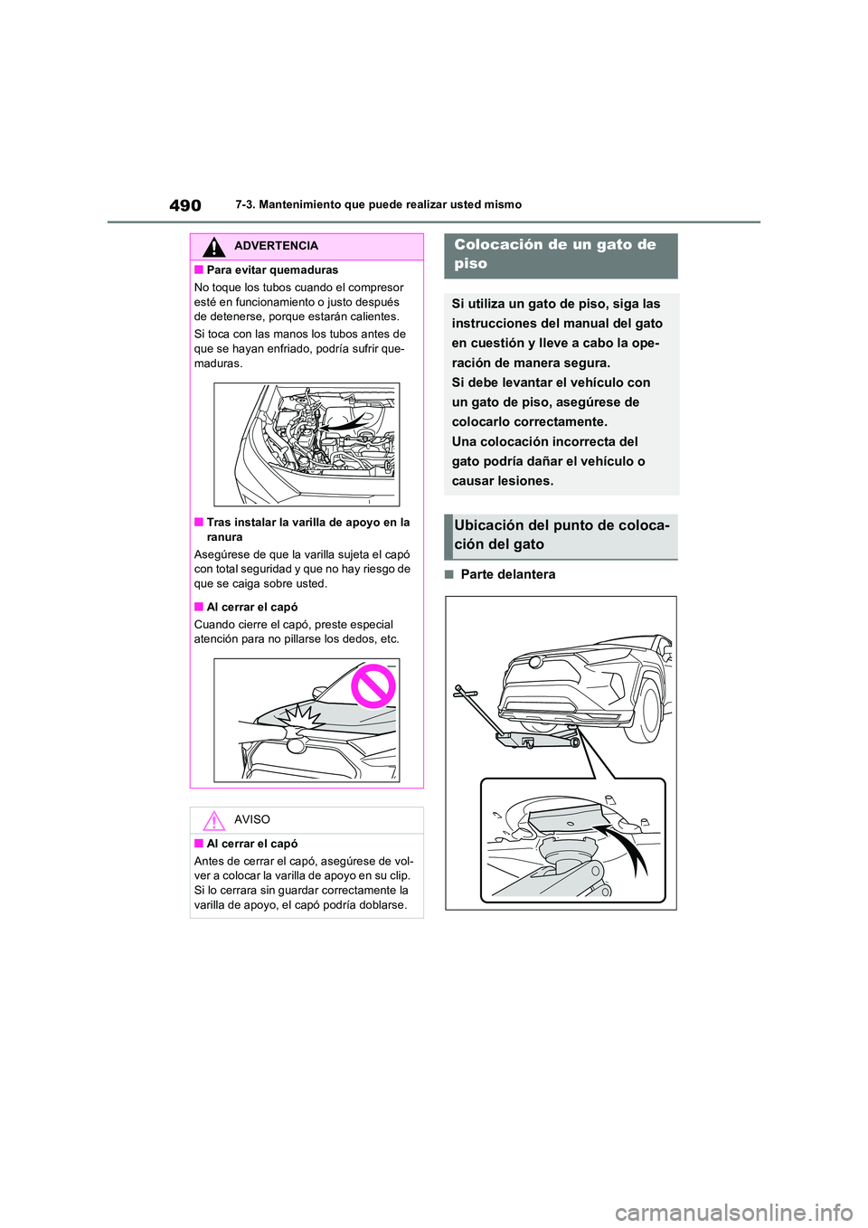 TOYOTA RAV4 PLUG-IN HYBRID 2023  Manual del propietario (in Spanish) 4907-3. Mantenimiento que puede realizar usted mismo
■Parte delantera
ADVERTENCIA
■Para evitar quemaduras 
No toque los tubos cuando el compresor  
esté en funcionamiento o justo después  de det