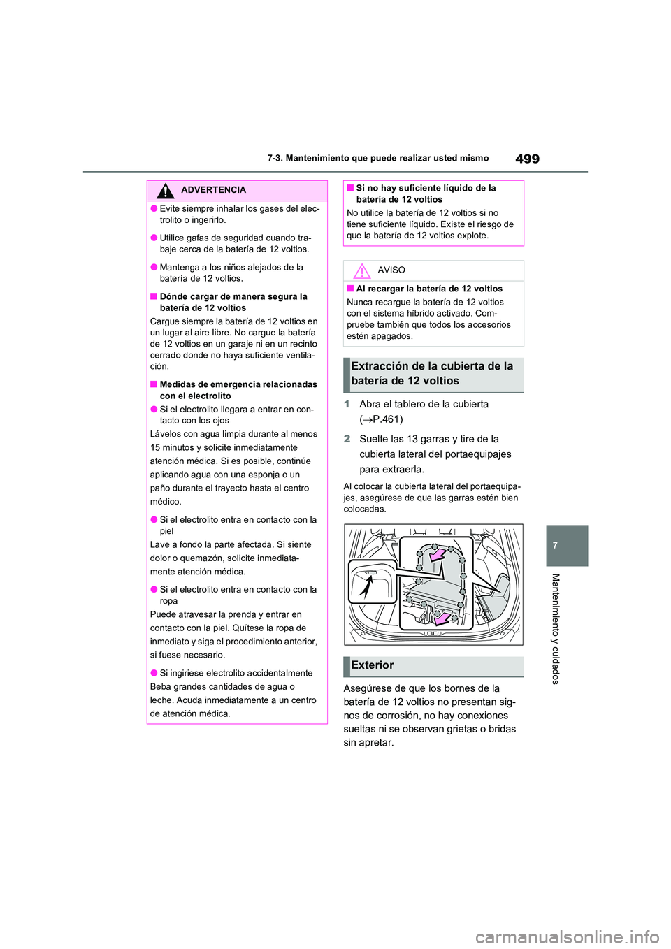 TOYOTA RAV4 PLUG-IN HYBRID 2023  Manual del propietario (in Spanish) 499
7 
7-3. Mantenimiento que puede realizar usted mismo
Mantenimiento y cuidados
1 Abra el tablero de la cubierta  
( P.461) 
2 Suelte las 13 garras y tire de la  
cubierta lateral del portaequipa