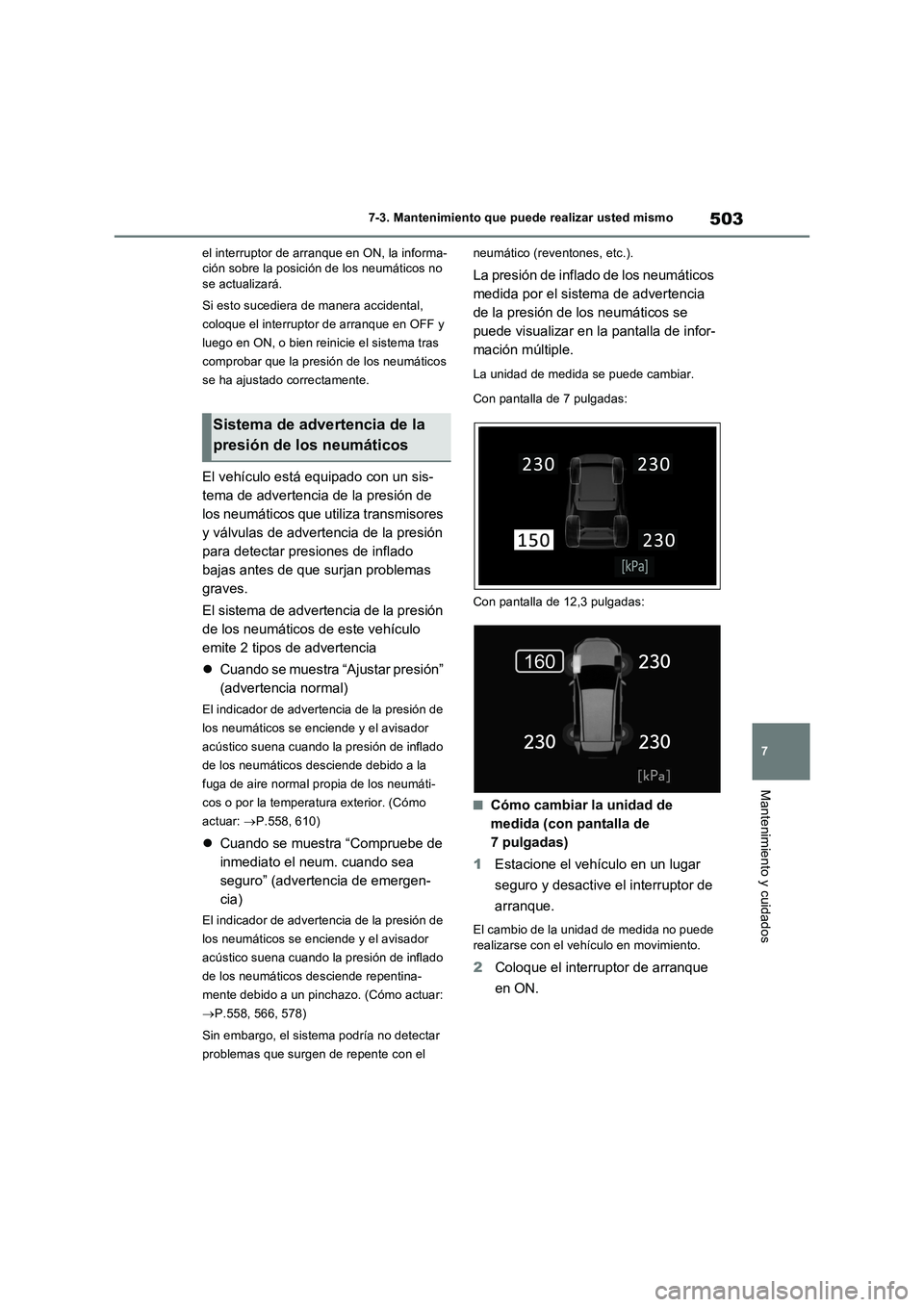 TOYOTA RAV4 PLUG-IN HYBRID 2023  Manual del propietario (in Spanish) 503
7 7-3. Mantenimiento que puede realizar usted mismo
Mantenimiento y cuidados
el interruptor de arranque en ON, la informa-
ción sobre la posición de los neumáticos no 
se actualizará.
Si esto 