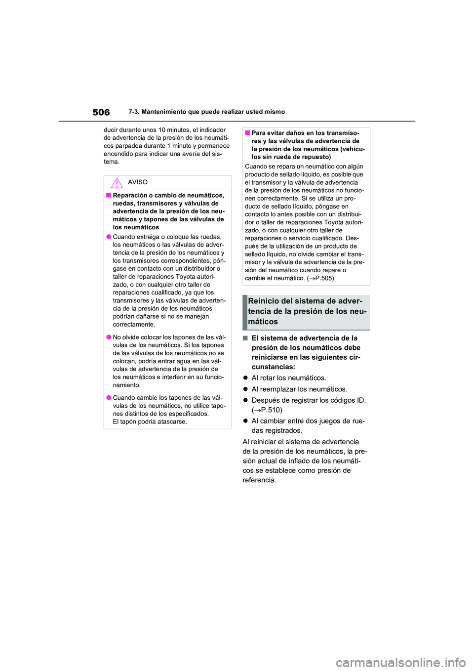 TOYOTA RAV4 PLUG-IN HYBRID 2023  Manual del propietario (in Spanish) 5067-3. Mantenimiento que puede realizar usted mismo 
ducir durante unos 10 minutos, el indicador  de advertencia de la presión de los neumáti-cos parpadea durante 1 minuto y permanece  
encendido p