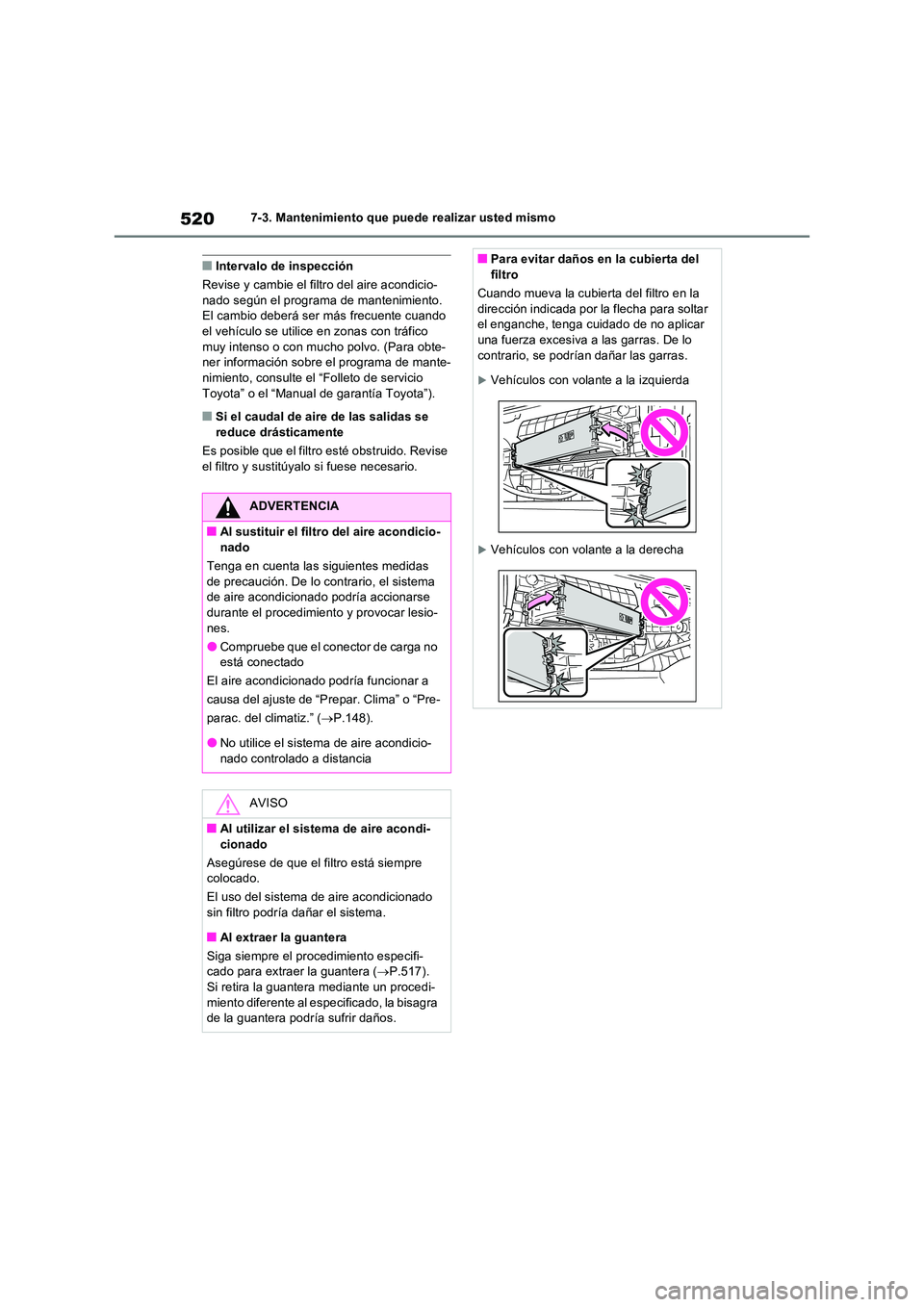 TOYOTA RAV4 PLUG-IN HYBRID 2023  Manual del propietario (in Spanish) 5207-3. Mantenimiento que puede realizar usted mismo
■Intervalo de inspección 
Revise y cambie el filtro del aire acondicio- nado según el programa de mantenimiento. El cambio deberá ser más fre