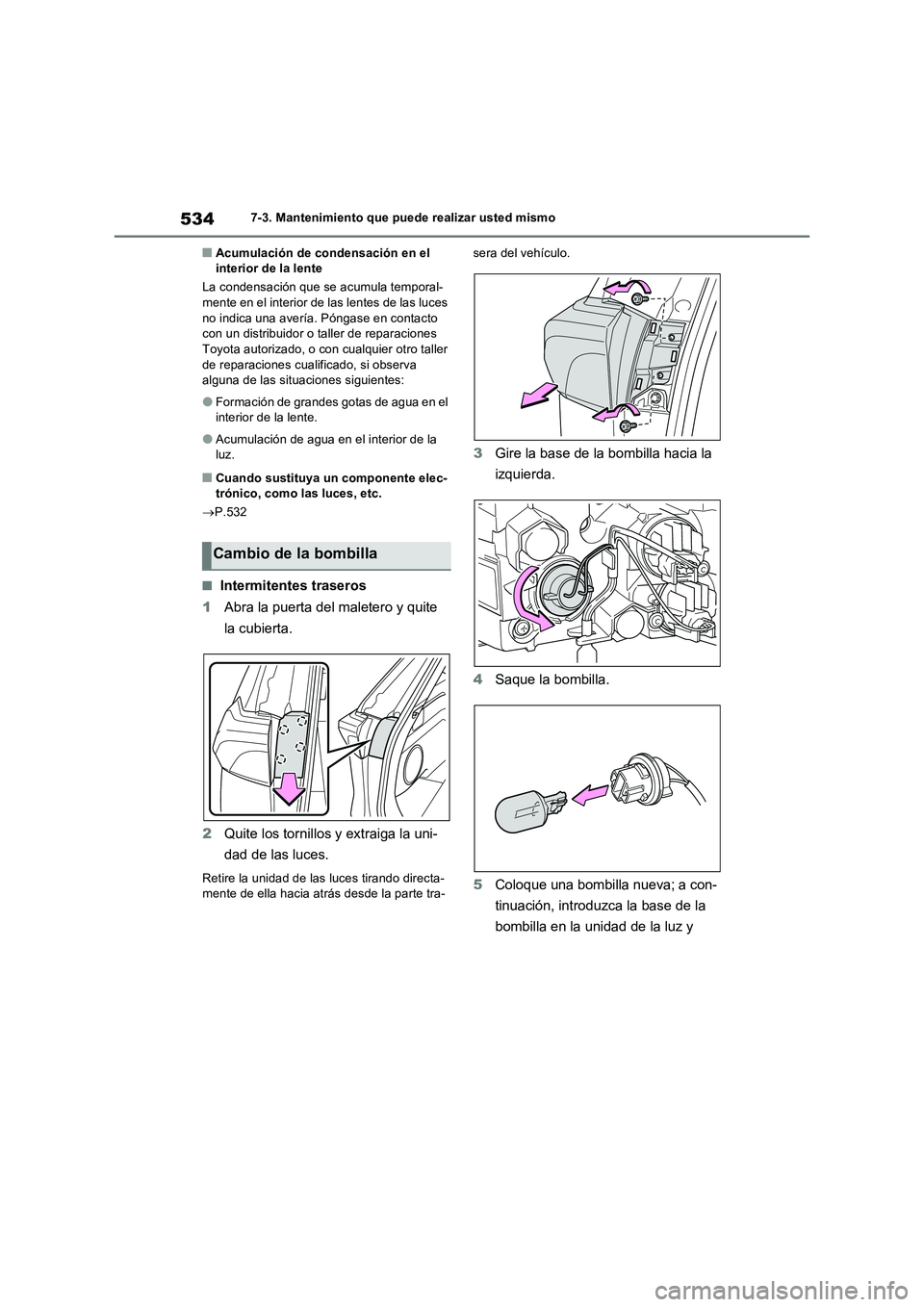 TOYOTA RAV4 PLUG-IN HYBRID 2023  Manual del propietario (in Spanish) 5347-3. Mantenimiento que puede realizar usted mismo
■Acumulación de condensación en el 
interior de la lente
La condensación que se acumula temporal-
mente en el interior de las lentes de las lu