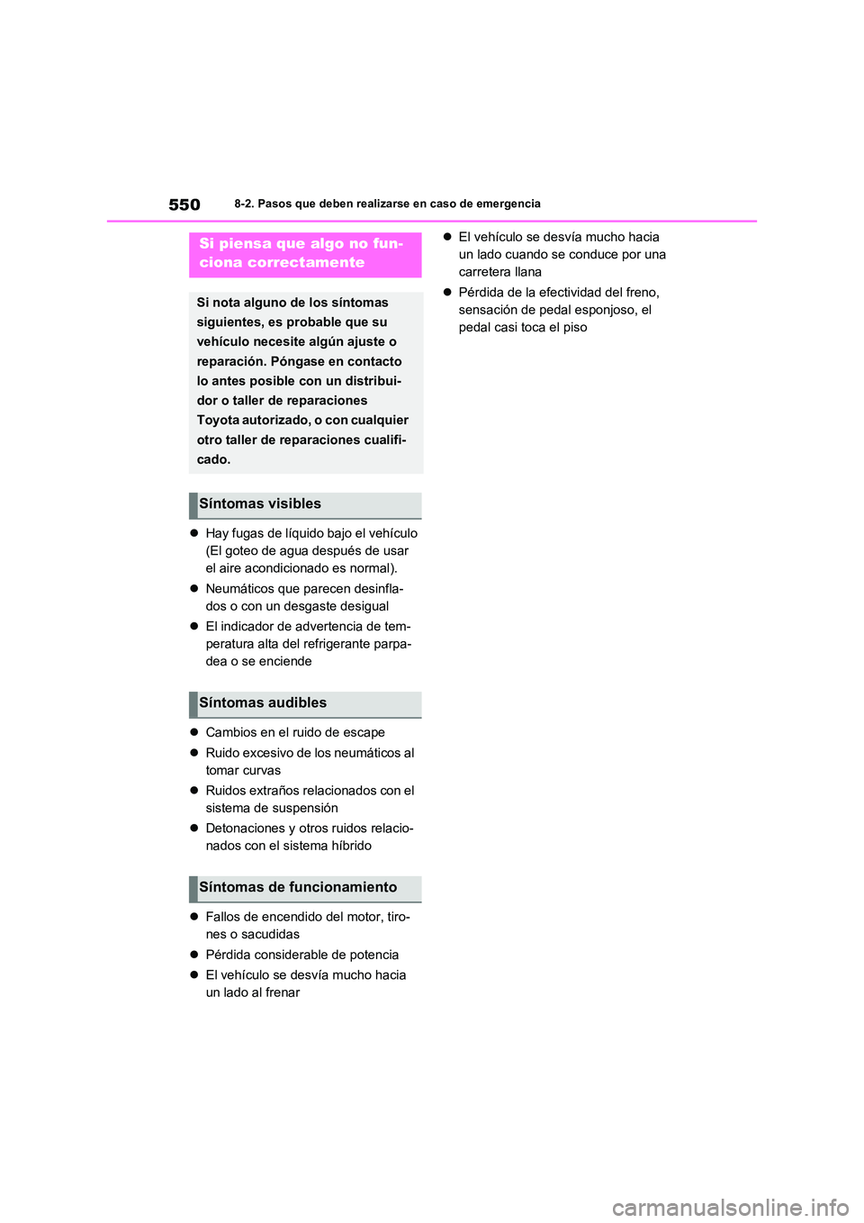 TOYOTA RAV4 PLUG-IN HYBRID 2023 Manual del propietario (in Spanish) 5508-2. Pasos que deben realizarse en caso de emergencia
Hay fugas de líquido bajo el vehículo
(El goteo de agua después de usar
el aire acondicionado es normal).
Neumáticos que parecen TOYOTA RAV4 PLUG-IN HYBRID 2023 Manual del propietario (in Spanish) 5508-2. Pasos que deben realizarse en caso de emergencia
Hay fugas de líquido bajo el vehículo
(El goteo de agua después de usar
el aire acondicionado es normal).
Neumáticos que parecen