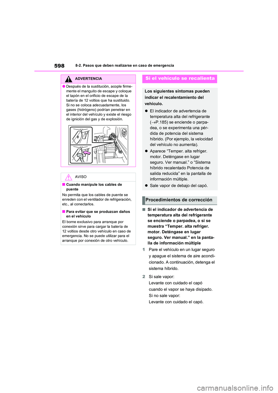 TOYOTA RAV4 PLUG-IN HYBRID 2023 Manual del propietario (in Spanish) 5988-2. Pasos que deben realizarse en caso de emergencia
■Si el indicador de advertencia de
temperatura alta del refrigerante
se enciende o parpadea, o si se
muestra “Temper. alta refriger.
m TOYOTA RAV4 PLUG-IN HYBRID 2023 Manual del propietario (in Spanish) 5988-2. Pasos que deben realizarse en caso de emergencia
■Si el indicador de advertencia de
temperatura alta del refrigerante
se enciende o parpadea, o si se
muestra “Temper. alta refriger.
m