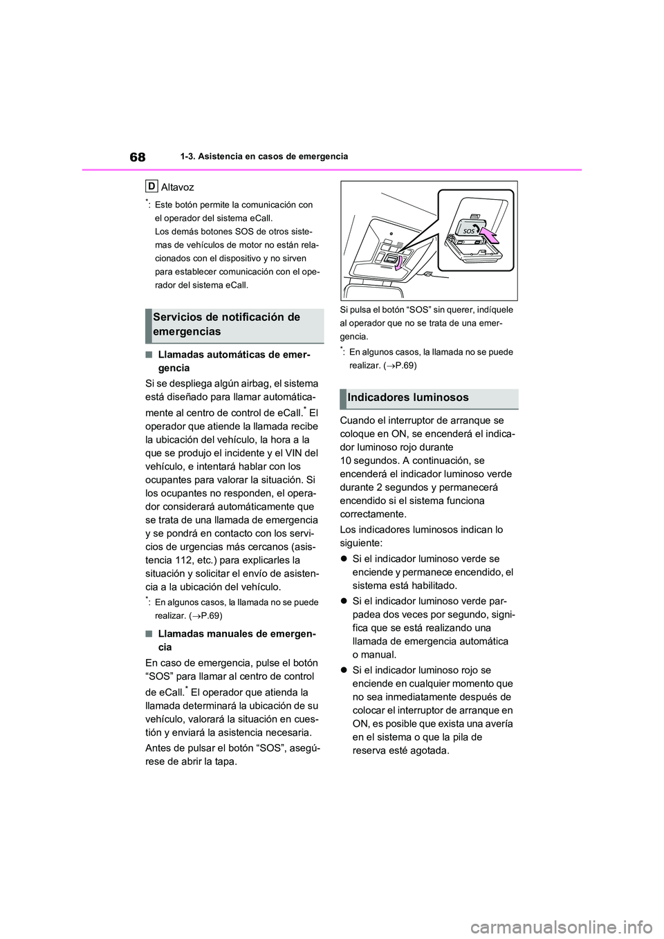 TOYOTA RAV4 PLUG-IN HYBRID 2023 Manual del propietario (in Spanish) 681-3. Asistencia en casos de emergencia
Altavoz
*: Este botón permite la comunicación con
el operador del sistema eCall.
Los demás botones SOS de otros siste-
mas de vehículos de motor no está TOYOTA RAV4 PLUG-IN HYBRID 2023 Manual del propietario (in Spanish) 681-3. Asistencia en casos de emergencia
Altavoz
*: Este botón permite la comunicación con
el operador del sistema eCall.
Los demás botones SOS de otros siste-
mas de vehículos de motor no está