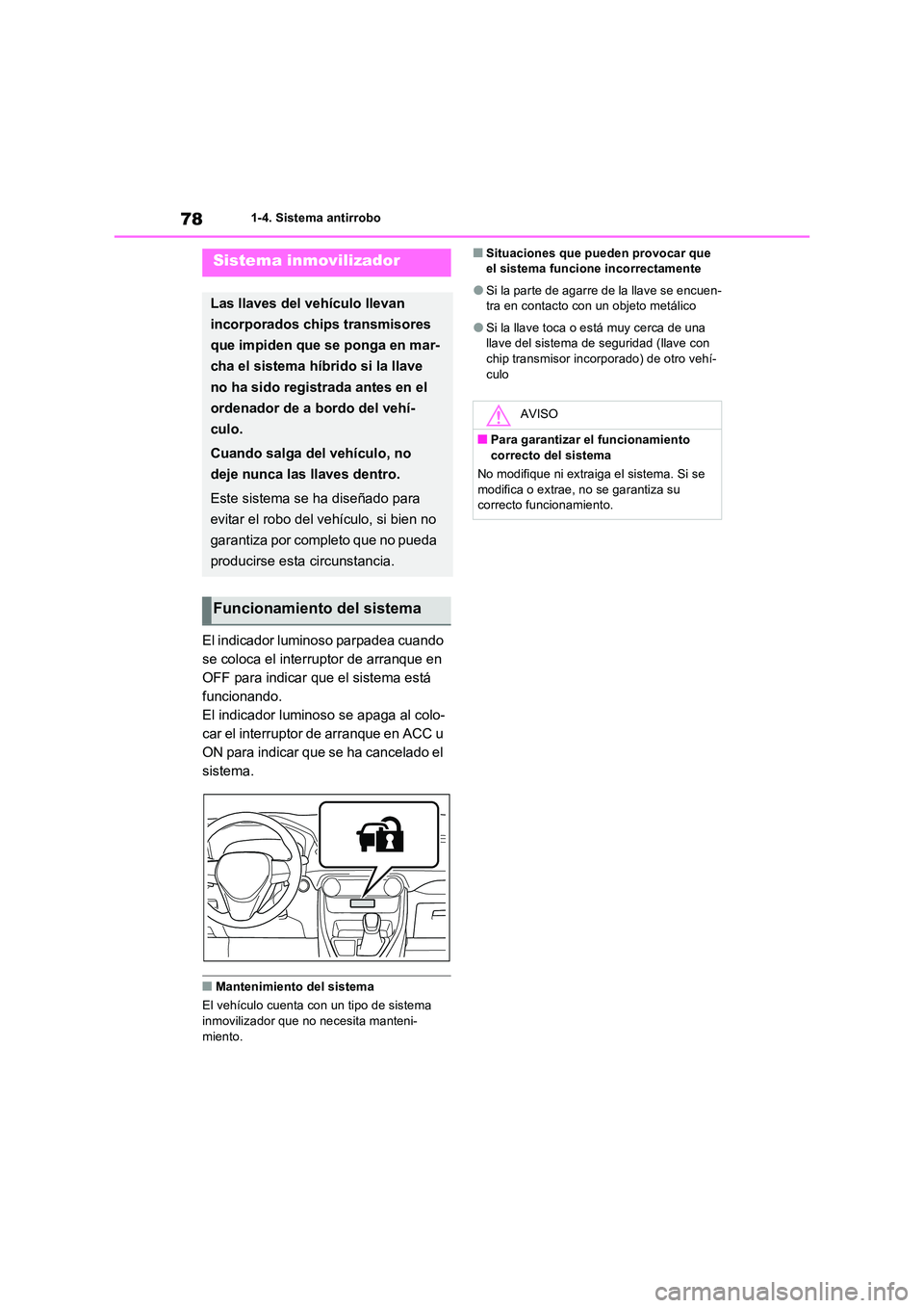 TOYOTA RAV4 PLUG-IN HYBRID 2023 Manual del propietario (in Spanish) 781-4. Sistema antirrobo
1-4.Siste ma a ntirrobo
El indicador luminoso parpadea cuando
se coloca el interruptor de arranque en
OFF para indicar que el sistema está
funcionando.
El indicador lumi TOYOTA RAV4 PLUG-IN HYBRID 2023 Manual del propietario (in Spanish) 781-4. Sistema antirrobo
1-4.Siste ma a ntirrobo
El indicador luminoso parpadea cuando
se coloca el interruptor de arranque en
OFF para indicar que el sistema está
funcionando.
El indicador lumi
