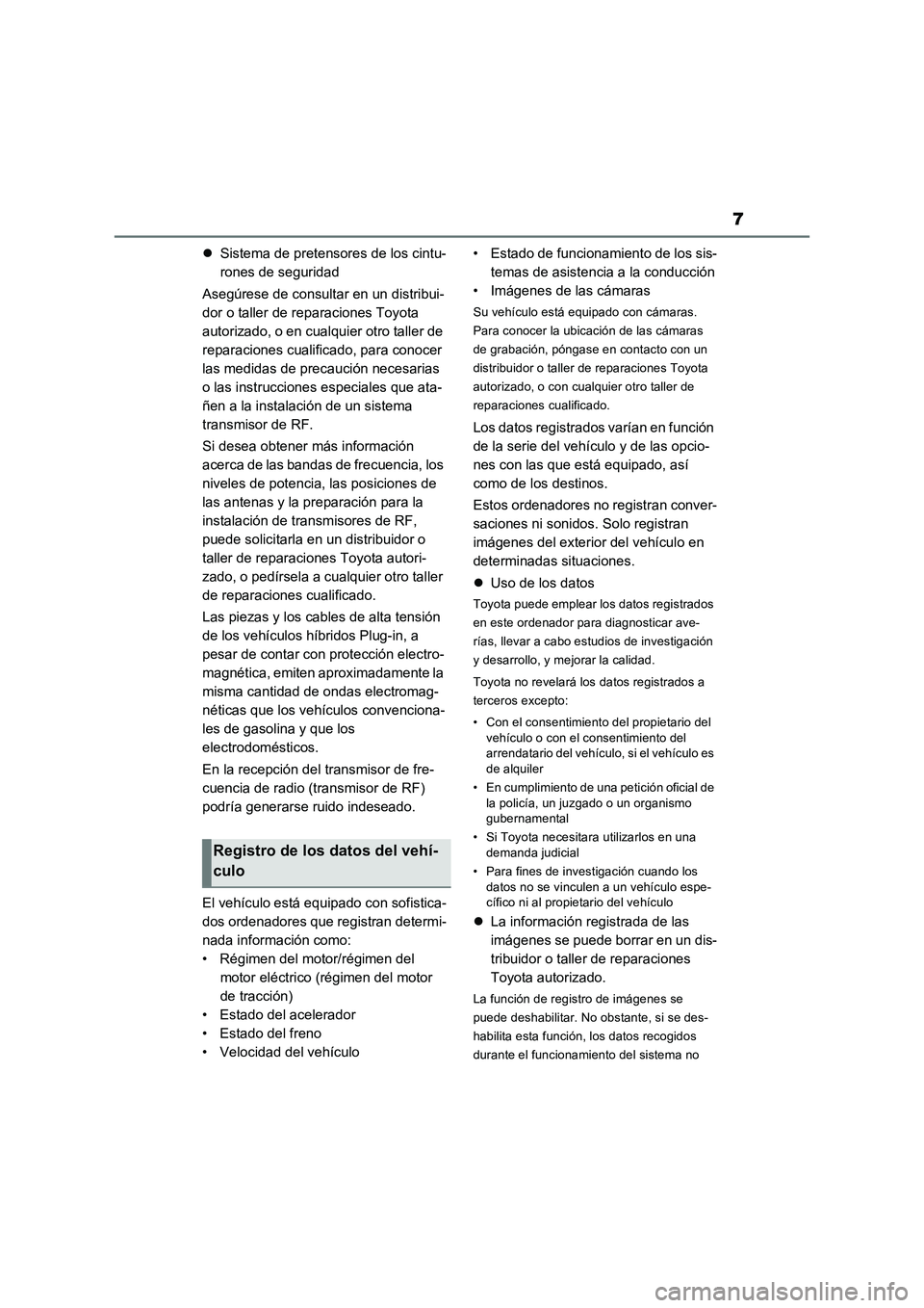 TOYOTA RAV4 PLUG-IN HYBRID 2023 Manual del propietario (in Spanish) 7
Sistema de pretensores de los cintu-
rones de seguridad
Asegúrese de consultar en un distribui-
dor o taller de reparaciones Toyota
autorizado, o en cualquier otro taller de
reparaciones cuali TOYOTA RAV4 PLUG-IN HYBRID 2023 Manual del propietario (in Spanish) 7
Sistema de pretensores de los cintu-
rones de seguridad
Asegúrese de consultar en un distribui-
dor o taller de reparaciones Toyota
autorizado, o en cualquier otro taller de
reparaciones cuali