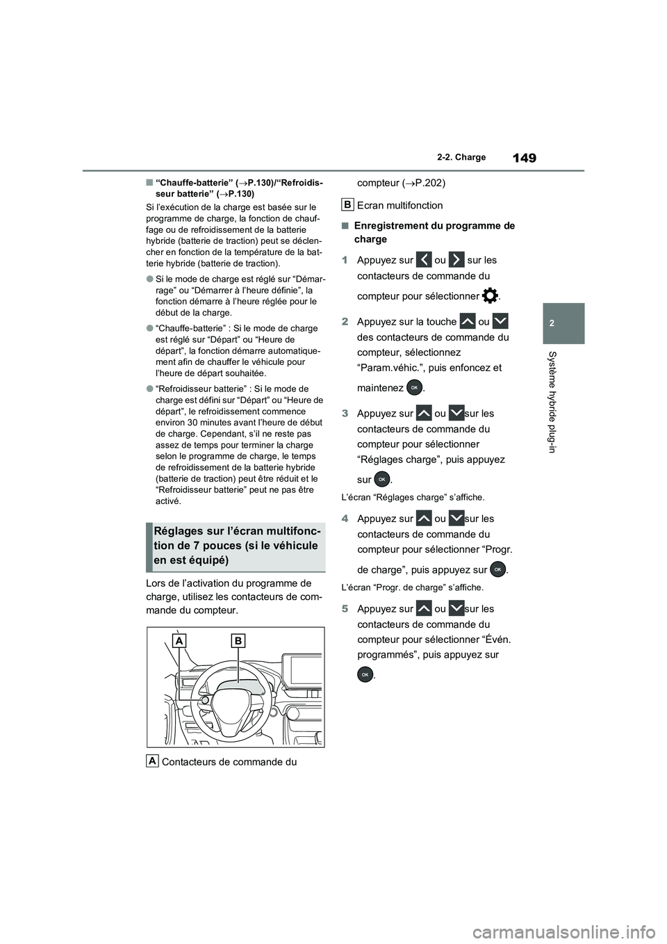 TOYOTA RAV4 PLUG-IN HYBRID 2023 Manuel du propriétaire (in French) 149
2 2-2. Charge
Système hybride plug-in
■“Chauffe-batterie” (P.130)/“Refroidis-
seur batterie” (P.130)
Si l’exécution de la charge est basée sur le
programme de charge, la fonc TOYOTA RAV4 PLUG-IN HYBRID 2023 Manuel du propriétaire (in French) 149
2 2-2. Charge
Système hybride plug-in
■“Chauffe-batterie” (P.130)/“Refroidis-
seur batterie” (P.130)
Si l’exécution de la charge est basée sur le
programme de charge, la fonc