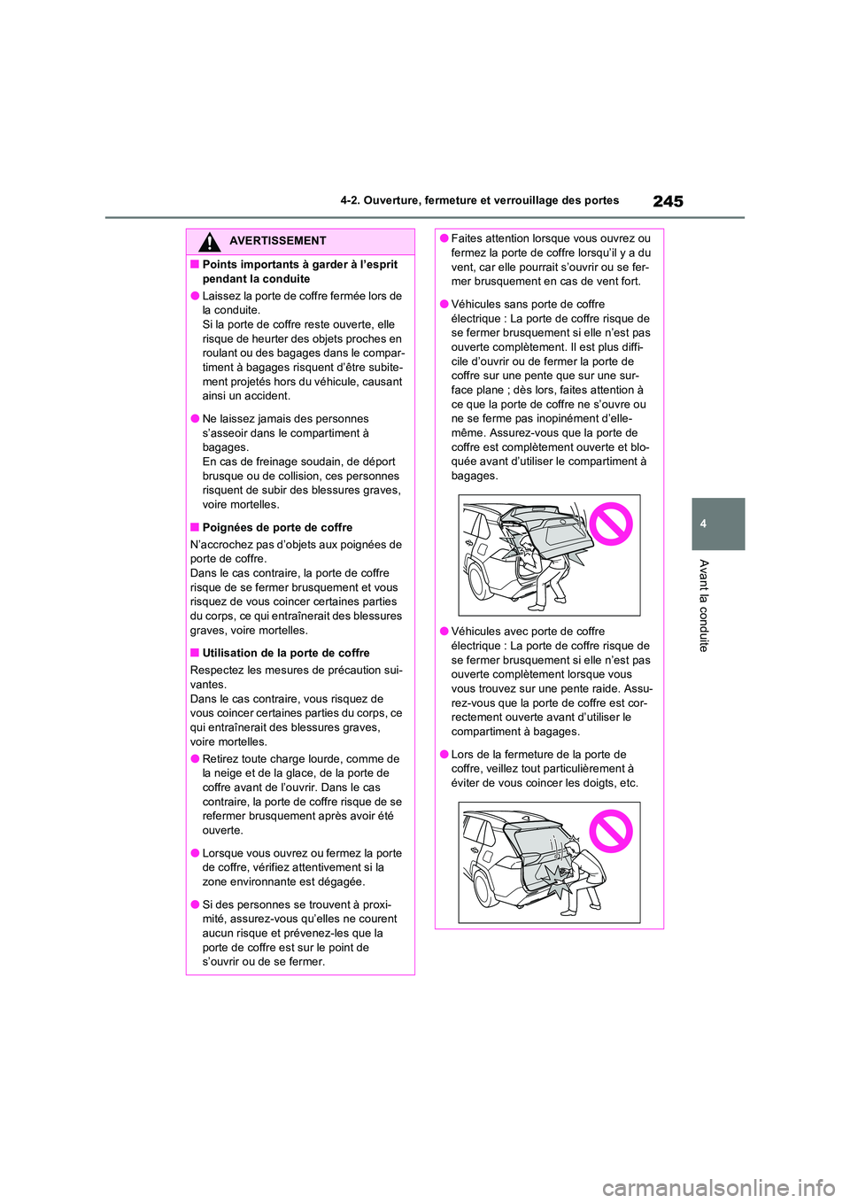 TOYOTA RAV4 PLUG-IN HYBRID 2023 Manuel du propriétaire (in French) 245
4
4-2. Ouverture, fermeture et verrouillage des portes
Avant la conduite
AVERTISSEMENT
■Points importants à garder à l’esprit
pendant la conduite
●Laissez la porte de coffre fermée lor TOYOTA RAV4 PLUG-IN HYBRID 2023 Manuel du propriétaire (in French) 245
4
4-2. Ouverture, fermeture et verrouillage des portes
Avant la conduite
AVERTISSEMENT
■Points importants à garder à l’esprit
pendant la conduite
●Laissez la porte de coffre fermée lor