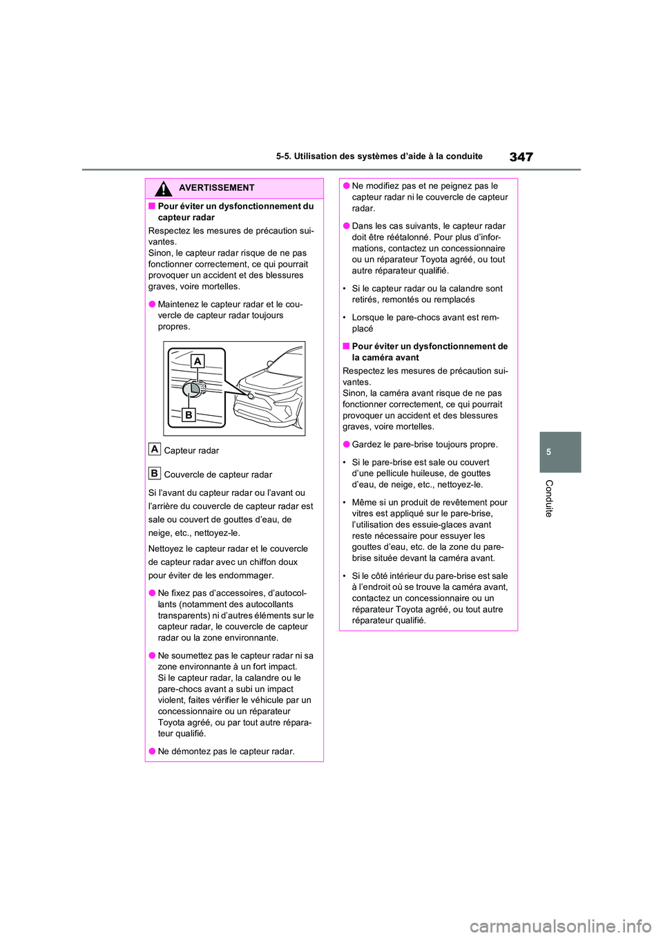 TOYOTA RAV4 PLUG-IN HYBRID 2023 Manuel du propriétaire (in French) 347
5
5-5. Utilisation des systèmes d’aide à la conduite
Conduite
AVERTISSEMENT
■Pour éviter un dysfonctionnement du
capteur radar
Respectez les mesures de précaution sui- vantes.Sinon, le TOYOTA RAV4 PLUG-IN HYBRID 2023 Manuel du propriétaire (in French) 347
5
5-5. Utilisation des systèmes d’aide à la conduite
Conduite
AVERTISSEMENT
■Pour éviter un dysfonctionnement du
capteur radar
Respectez les mesures de précaution sui- vantes.Sinon, le