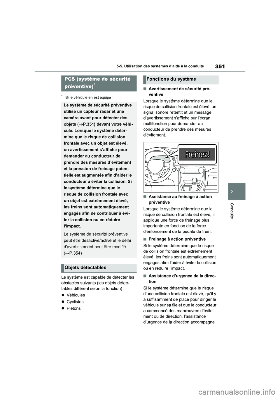 TOYOTA RAV4 PLUG-IN HYBRID 2023 Manuel du propriétaire (in French) 351
5 5-5. Utilisation des systèmes d’aide à la conduite
Conduite
*: Si le véhicule en est équipé
Le système est capable de détecter les
obstacles suivants (les objets détec-
tables diffèr TOYOTA RAV4 PLUG-IN HYBRID 2023 Manuel du propriétaire (in French) 351
5 5-5. Utilisation des systèmes d’aide à la conduite
Conduite
*: Si le véhicule en est équipé
Le système est capable de détecter les
obstacles suivants (les objets détec-
tables diffèr