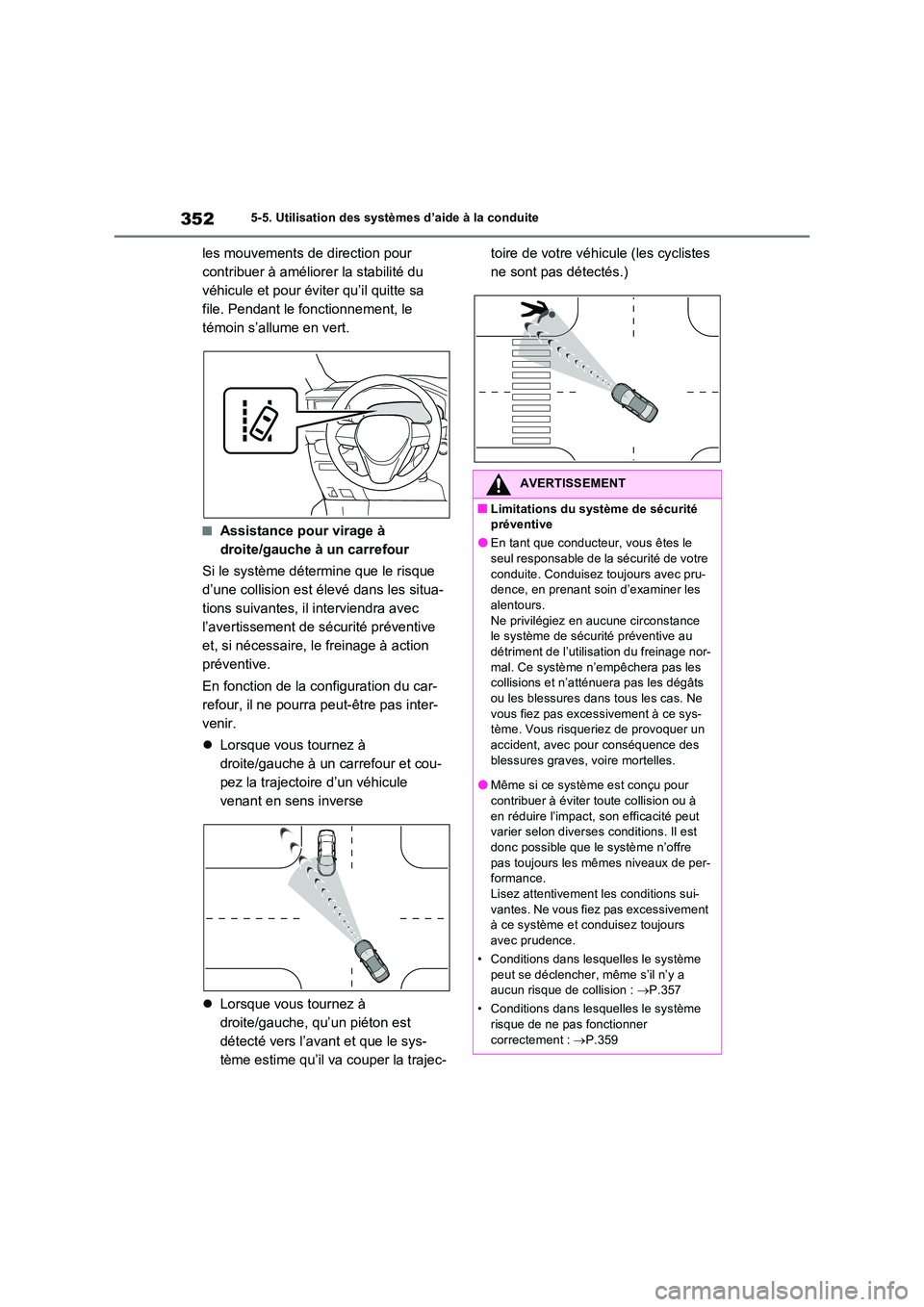 TOYOTA RAV4 PLUG-IN HYBRID 2023 Manuel du propriétaire (in French) 3525-5. Utilisation des systèmes d’aide à la conduite
les mouvements de direction pour
contribuer à améliorer la stabilité du
véhicule et pour éviter qu’il quitte sa
file. Pendant le fo TOYOTA RAV4 PLUG-IN HYBRID 2023 Manuel du propriétaire (in French) 3525-5. Utilisation des systèmes d’aide à la conduite
les mouvements de direction pour
contribuer à améliorer la stabilité du
véhicule et pour éviter qu’il quitte sa
file. Pendant le fo