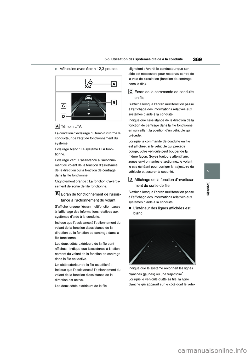 TOYOTA RAV4 PLUG-IN HYBRID 2023 Manuel du propriétaire (in French) 369
5 5-5. Utilisation des systèmes d’aide à la conduite
Conduite
Véhicules avec écran 12,3 pouces
Témoin LTA
La condition d’éclairage du témoin informe le
conducteur de l’état de fo TOYOTA RAV4 PLUG-IN HYBRID 2023 Manuel du propriétaire (in French) 369
5 5-5. Utilisation des systèmes d’aide à la conduite
Conduite
Véhicules avec écran 12,3 pouces
Témoin LTA
La condition d’éclairage du témoin informe le
conducteur de l’état de fo