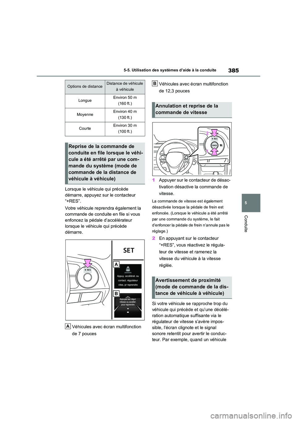 TOYOTA RAV4 PLUG-IN HYBRID 2023 Manuel du propriétaire (in French) 385
5
5-5. Utilisation des systèmes d’aide à la conduite
Conduite
Lorsque le véhicule qui précède
démarre, appuyez sur le contacteur
“+RES”.
Votre véhicule reprendra également la
TOYOTA RAV4 PLUG-IN HYBRID 2023 Manuel du propriétaire (in French) 385
5
5-5. Utilisation des systèmes d’aide à la conduite
Conduite
Lorsque le véhicule qui précède
démarre, appuyez sur le contacteur
“+RES”.
Votre véhicule reprendra également la