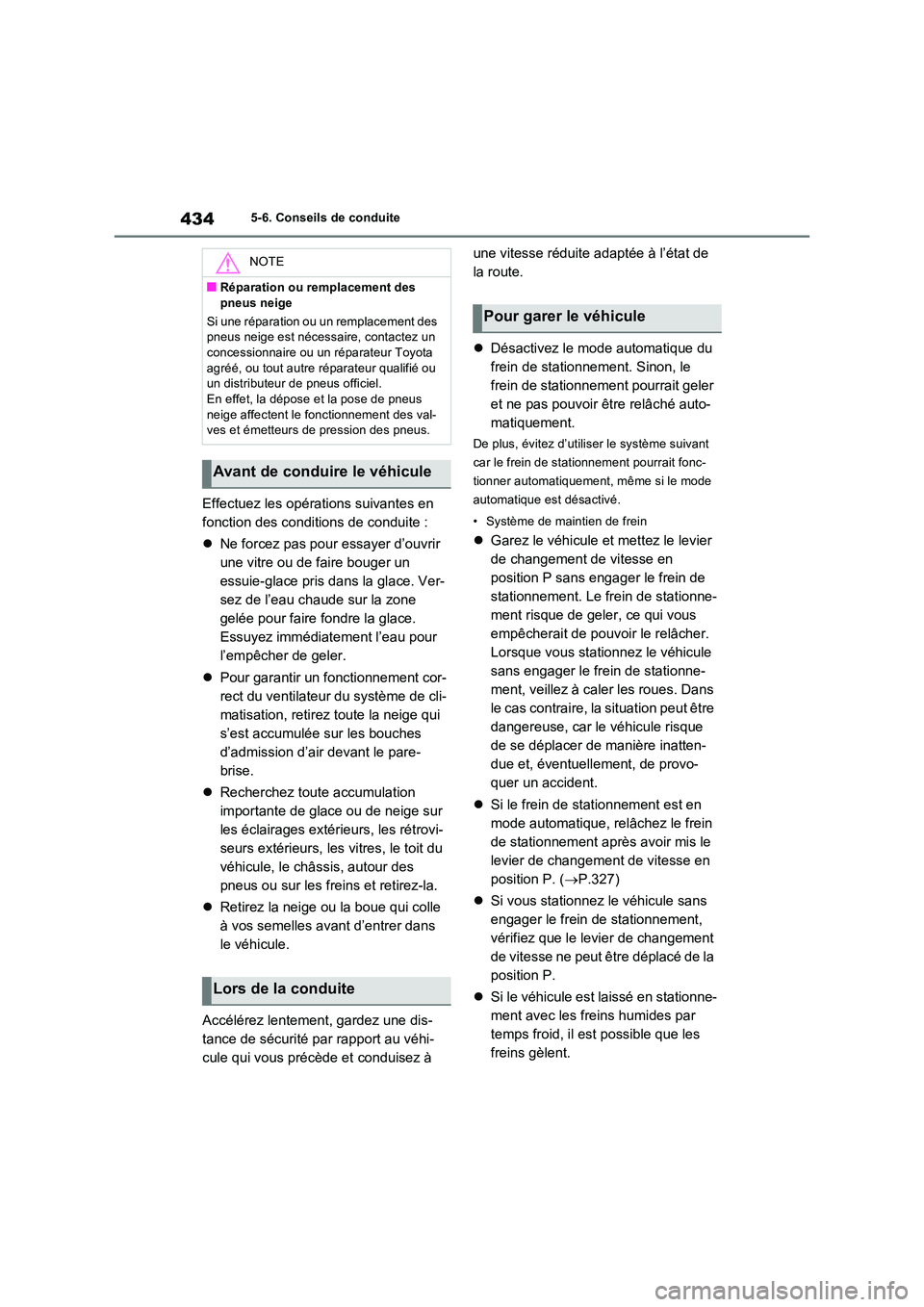 TOYOTA RAV4 PLUG-IN HYBRID 2023 Manuel du propriétaire (in French) 4345-6. Conseils de conduite
Effectuez les opérations suivantes en
fonction des conditions de conduite :
Ne forcez pas pour essayer d’ouvrir
une vitre ou de faire bouger un
essuie-glace p TOYOTA RAV4 PLUG-IN HYBRID 2023 Manuel du propriétaire (in French) 4345-6. Conseils de conduite
Effectuez les opérations suivantes en
fonction des conditions de conduite :
Ne forcez pas pour essayer d’ouvrir
une vitre ou de faire bouger un
essuie-glace p