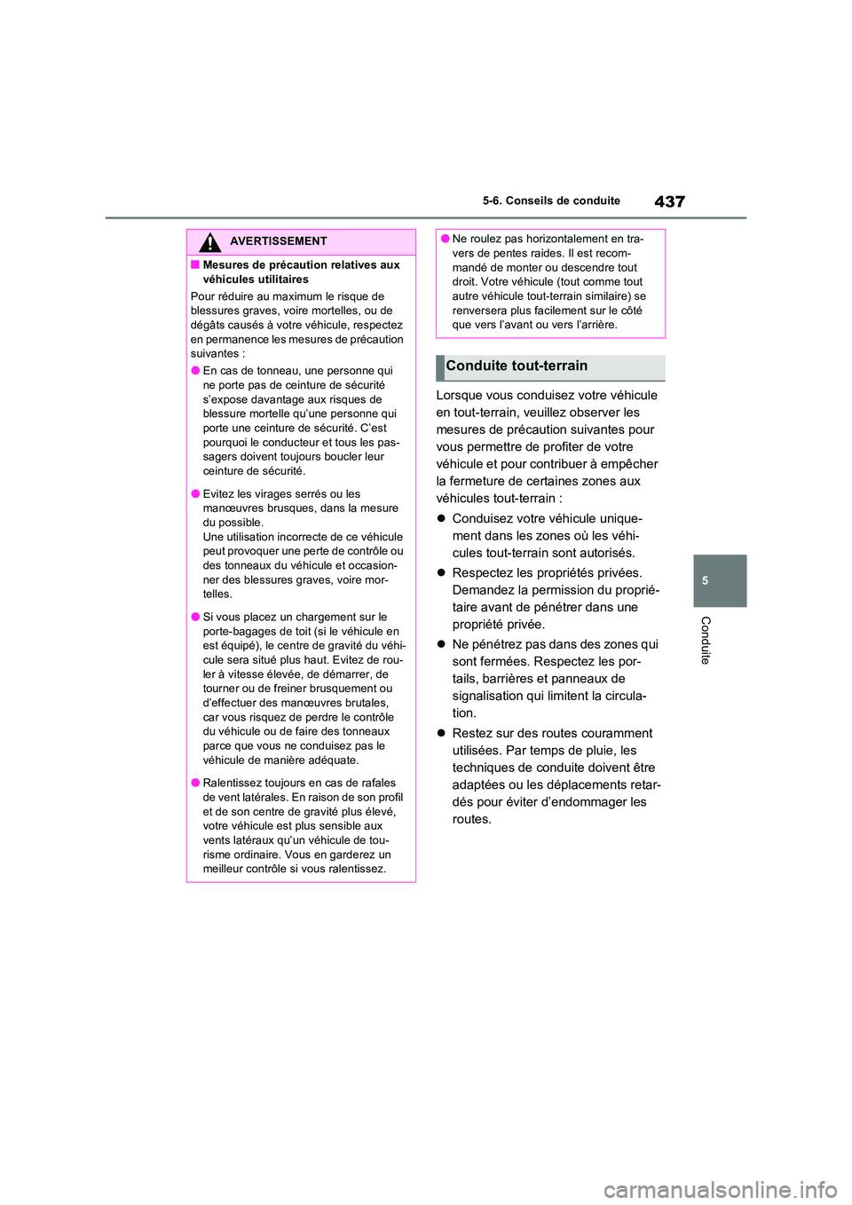 TOYOTA RAV4 PLUG-IN HYBRID 2023 Manuel du propriétaire (in French) 437
5
5-6. Conseils de conduite
Conduite
Lorsque vous conduisez votre véhicule
en tout-terrain, veuillez observer les
mesures de précaution suivantes pour
vous permettre de profiter de votre
v TOYOTA RAV4 PLUG-IN HYBRID 2023 Manuel du propriétaire (in French) 437
5
5-6. Conseils de conduite
Conduite
Lorsque vous conduisez votre véhicule
en tout-terrain, veuillez observer les
mesures de précaution suivantes pour
vous permettre de profiter de votre
v