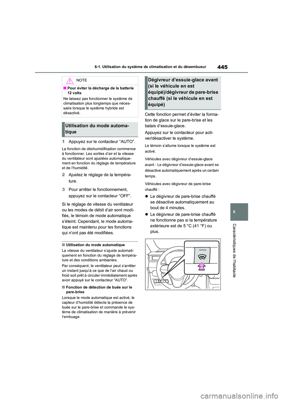 TOYOTA RAV4 PLUG-IN HYBRID 2023 Manuel du propriétaire (in French) 445
6
6-1. Utilisation du système de climatisation et du désembueur
Caractéristiques de l’habitacle
1Appuyez sur le contacteur “AUTO”.
La fonction de déshumidification commence à fonctio TOYOTA RAV4 PLUG-IN HYBRID 2023 Manuel du propriétaire (in French) 445
6
6-1. Utilisation du système de climatisation et du désembueur
Caractéristiques de l’habitacle
1Appuyez sur le contacteur “AUTO”.
La fonction de déshumidification commence à fonctio