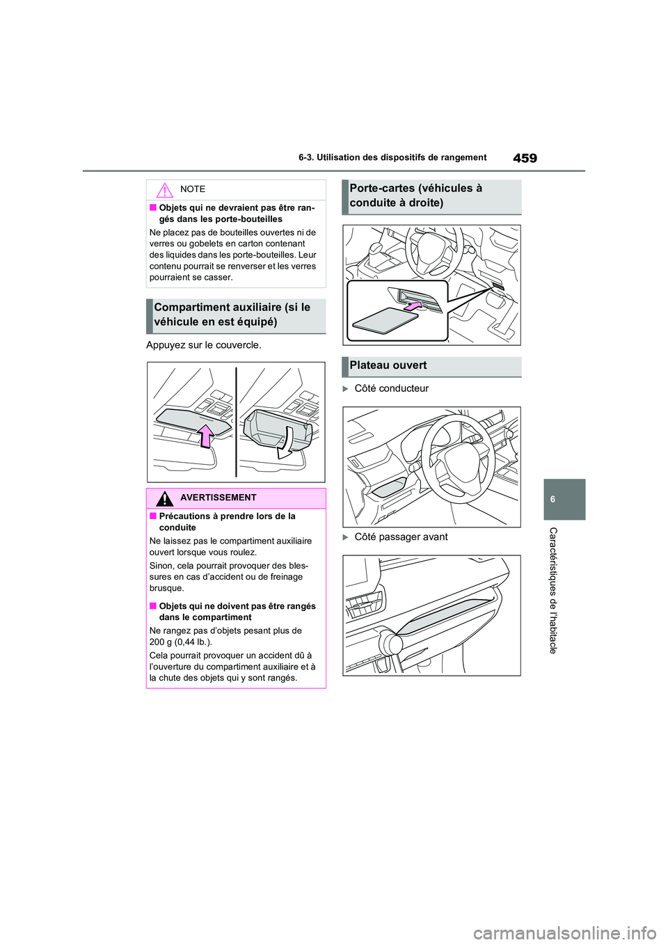 TOYOTA RAV4 PLUG-IN HYBRID 2023 Manuel du propriétaire (in French) 459
6
6-3. Utilisation des dispositifs de rangement
Caractéristiques de l’habitacle
Appuyez sur le couvercle.
Côté conducteur
Côté passager avant
NOTE
■Objets qui ne devraient pas êtr TOYOTA RAV4 PLUG-IN HYBRID 2023 Manuel du propriétaire (in French) 459
6
6-3. Utilisation des dispositifs de rangement
Caractéristiques de l’habitacle
Appuyez sur le couvercle.
Côté conducteur
Côté passager avant
NOTE
■Objets qui ne devraient pas êtr