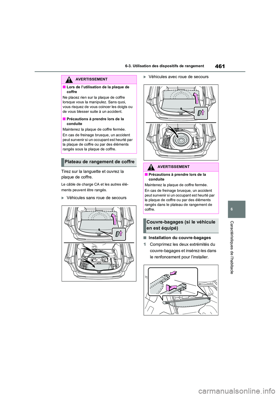 TOYOTA RAV4 PLUG-IN HYBRID 2023 Manuel du propriétaire (in French) 461
6
6-3. Utilisation des dispositifs de rangement
Caractéristiques de l’habitacle
Tirez sur la languette et ouvrez la
plaque de coffre.
Le câble de charge CA et les autres élé-
ments peuve TOYOTA RAV4 PLUG-IN HYBRID 2023 Manuel du propriétaire (in French) 461
6
6-3. Utilisation des dispositifs de rangement
Caractéristiques de l’habitacle
Tirez sur la languette et ouvrez la
plaque de coffre.
Le câble de charge CA et les autres élé-
ments peuve