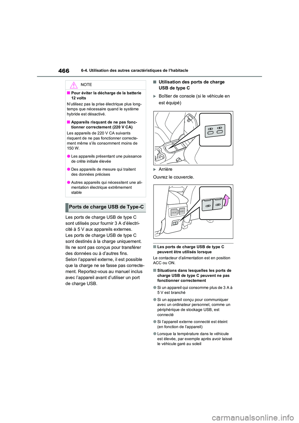 TOYOTA RAV4 PLUG-IN HYBRID 2023 Manuel du propriétaire (in French) 4666-4. Utilisation des autres caractéristiques de l’habitacle
Les ports de charge USB de type C
sont utilisés pour fournir 3 A d’électri-
cité à 5 V aux appareils externes.
Les ports de ch TOYOTA RAV4 PLUG-IN HYBRID 2023 Manuel du propriétaire (in French) 4666-4. Utilisation des autres caractéristiques de l’habitacle
Les ports de charge USB de type C
sont utilisés pour fournir 3 A d’électri-
cité à 5 V aux appareils externes.
Les ports de ch