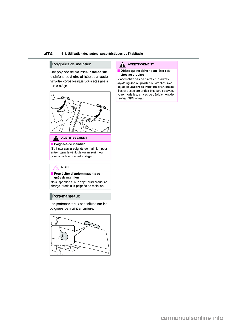 TOYOTA RAV4 PLUG-IN HYBRID 2023 Manuel du propriétaire (in French) 4746-4. Utilisation des autres caractéristiques de l’habitacle
Une poignée de maintien installée sur
le plafond peut être utilisée pour soute-
nir votre corps lorsque vous êtes assis
sur le TOYOTA RAV4 PLUG-IN HYBRID 2023 Manuel du propriétaire (in French) 4746-4. Utilisation des autres caractéristiques de l’habitacle
Une poignée de maintien installée sur
le plafond peut être utilisée pour soute-
nir votre corps lorsque vous êtes assis
sur le