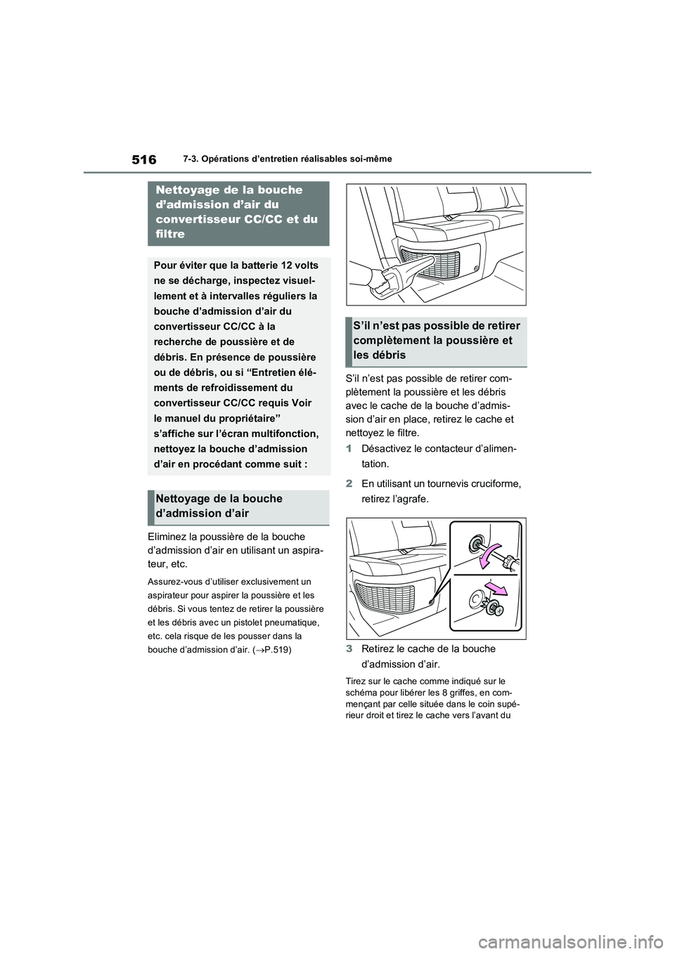 TOYOTA RAV4 PLUG-IN HYBRID 2023 Manuel du propriétaire (in French) 5167-3. Opérations d’entretien réalisables soi-même
Eliminez la poussière de la bouche
d’admission d’air en utilisant un aspira-
teur, etc.
Assurez-vous d’utiliser exclusivement un
aspir TOYOTA RAV4 PLUG-IN HYBRID 2023 Manuel du propriétaire (in French) 5167-3. Opérations d’entretien réalisables soi-même
Eliminez la poussière de la bouche
d’admission d’air en utilisant un aspira-
teur, etc.
Assurez-vous d’utiliser exclusivement un
aspir