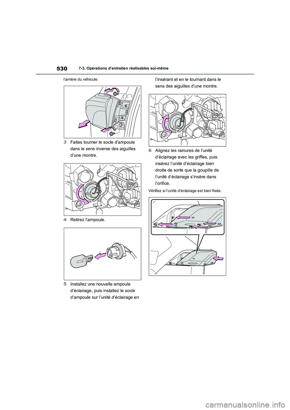 TOYOTA RAV4 PLUG-IN HYBRID 2023 Manuel du propriétaire (in French) 5307-3. Opérations d’entretien réalisables soi-même
l’arrière du véhicule.
3Faites tourner le socle d’ampoule
dans le sens inverse des aiguilles
d’une montre.
4Retirez l’ampoule.
5Ins TOYOTA RAV4 PLUG-IN HYBRID 2023 Manuel du propriétaire (in French) 5307-3. Opérations d’entretien réalisables soi-même
l’arrière du véhicule.
3Faites tourner le socle d’ampoule
dans le sens inverse des aiguilles
d’une montre.
4Retirez l’ampoule.
5Ins