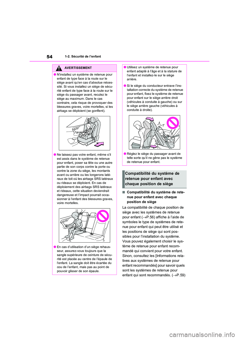 TOYOTA RAV4 PLUG-IN HYBRID 2023 Manuel du propriétaire (in French) 541-2. Sécurité de l’enfant
■Compatibilité du système de rete-
nue pour enfant avec chaque
position de siège
La compatibilité de chaque position de
siège avec les systèmes de retenue TOYOTA RAV4 PLUG-IN HYBRID 2023 Manuel du propriétaire (in French) 541-2. Sécurité de l’enfant
■Compatibilité du système de rete-
nue pour enfant avec chaque
position de siège
La compatibilité de chaque position de
siège avec les systèmes de retenue