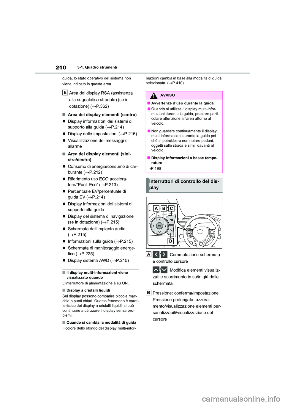 TOYOTA RAV4 PLUG-IN HYBRID 2023  Manuale duso (in Italian) 2103-1. Quadro strumenti 
guida, lo stato operativo del sistema non  
viene indicato in questa area.
Area del display RSA (assistenza  
alla segnaletica stradale) (se in  
dotazione) ( P.362)
■Ar