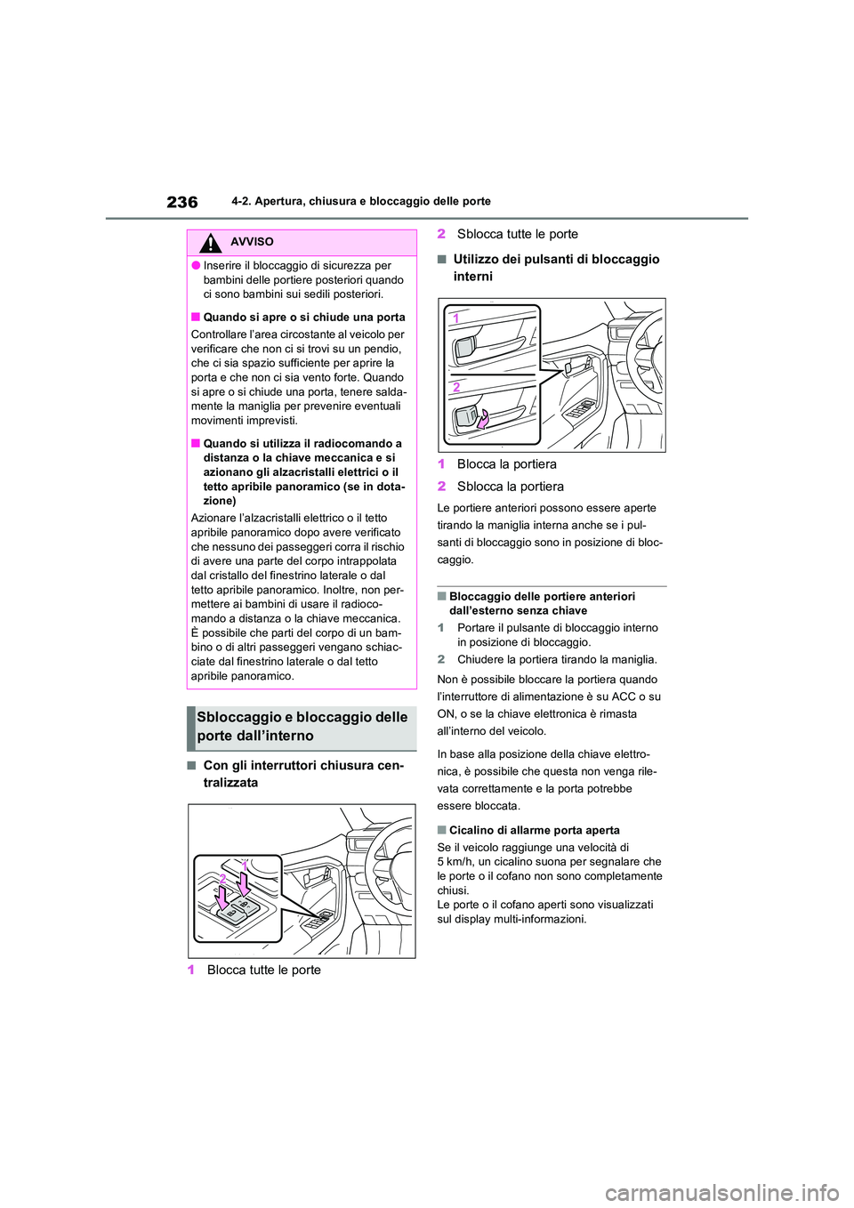 TOYOTA RAV4 PLUG-IN HYBRID 2023  Manuale duso (in Italian) 2364-2. Apertura, chiusura e bloccaggio delle porte
■Con gli interruttori chiusura cen- 
tralizzata 
1 Blocca tutte le porte 
2 Sblocca tutte le porte
■Utilizzo dei pulsanti di bloccaggio  
intern