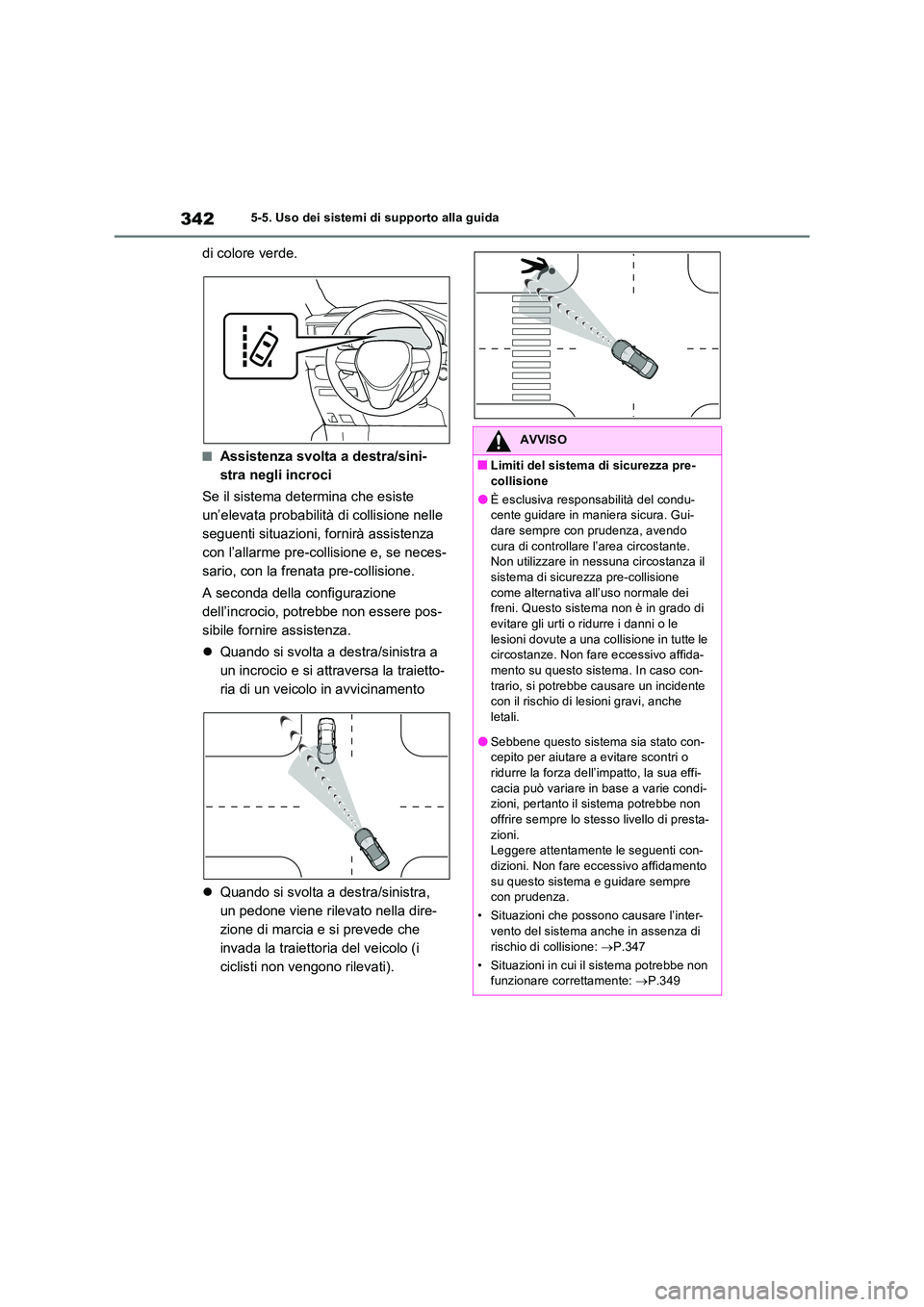 TOYOTA RAV4 PLUG-IN HYBRID 2023 Manuale duso (in Italian) 3425-5. Uso dei sistemi di supporto alla guida
di colore verde.
■Assistenza svolta a destra/sini-
stra negli incroci
Se il sistema determina che esiste
un’elevata probabilità di collisione ne TOYOTA RAV4 PLUG-IN HYBRID 2023 Manuale duso (in Italian) 3425-5. Uso dei sistemi di supporto alla guida
di colore verde.
■Assistenza svolta a destra/sini-
stra negli incroci
Se il sistema determina che esiste
un’elevata probabilità di collisione ne