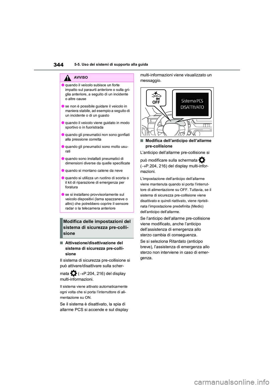 TOYOTA RAV4 PLUG-IN HYBRID 2023 Manuale duso (in Italian) 3445-5. Uso dei sistemi di supporto alla guida
■Attivazione/disattivazione del
sistema di sicurezza pre-colli-
sione
Il sistema di sicurezza pre-collisione si
può attivare/disattivare sulla sc TOYOTA RAV4 PLUG-IN HYBRID 2023 Manuale duso (in Italian) 3445-5. Uso dei sistemi di supporto alla guida
■Attivazione/disattivazione del
sistema di sicurezza pre-colli-
sione
Il sistema di sicurezza pre-collisione si
può attivare/disattivare sulla sc