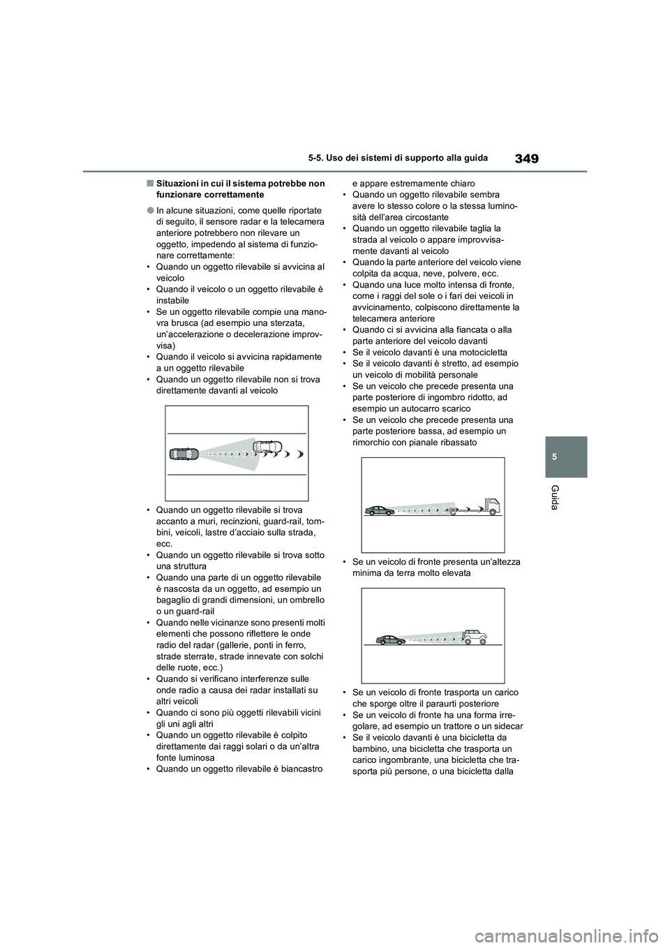 TOYOTA RAV4 PLUG-IN HYBRID 2023 Manuale duso (in Italian) 349
5 5-5. Uso dei sistemi di supporto alla guida
Guida
■Situazioni in cui il sistema potrebbe non
funzionare correttamente
●In alcune situazioni, come quelle riportate
di seguito, il sensore ra TOYOTA RAV4 PLUG-IN HYBRID 2023 Manuale duso (in Italian) 349
5 5-5. Uso dei sistemi di supporto alla guida
Guida
■Situazioni in cui il sistema potrebbe non
funzionare correttamente
●In alcune situazioni, come quelle riportate
di seguito, il sensore ra