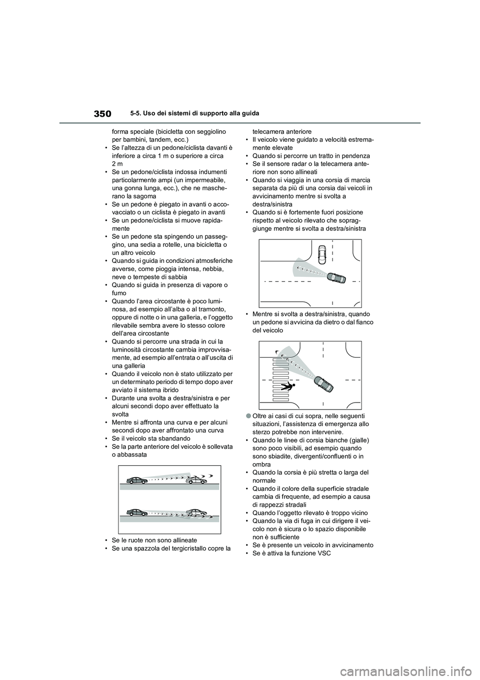 TOYOTA RAV4 PLUG-IN HYBRID 2023 Manuale duso (in Italian) 3505-5. Uso dei sistemi di supporto alla guida
forma speciale (bicicletta con seggiolino
per bambini, tandem, ecc.)
• Se l’altezza di un pedone/ciclista davanti è
inferiore a circa 1 m o superi TOYOTA RAV4 PLUG-IN HYBRID 2023 Manuale duso (in Italian) 3505-5. Uso dei sistemi di supporto alla guida
forma speciale (bicicletta con seggiolino
per bambini, tandem, ecc.)
• Se l’altezza di un pedone/ciclista davanti è
inferiore a circa 1 m o superi