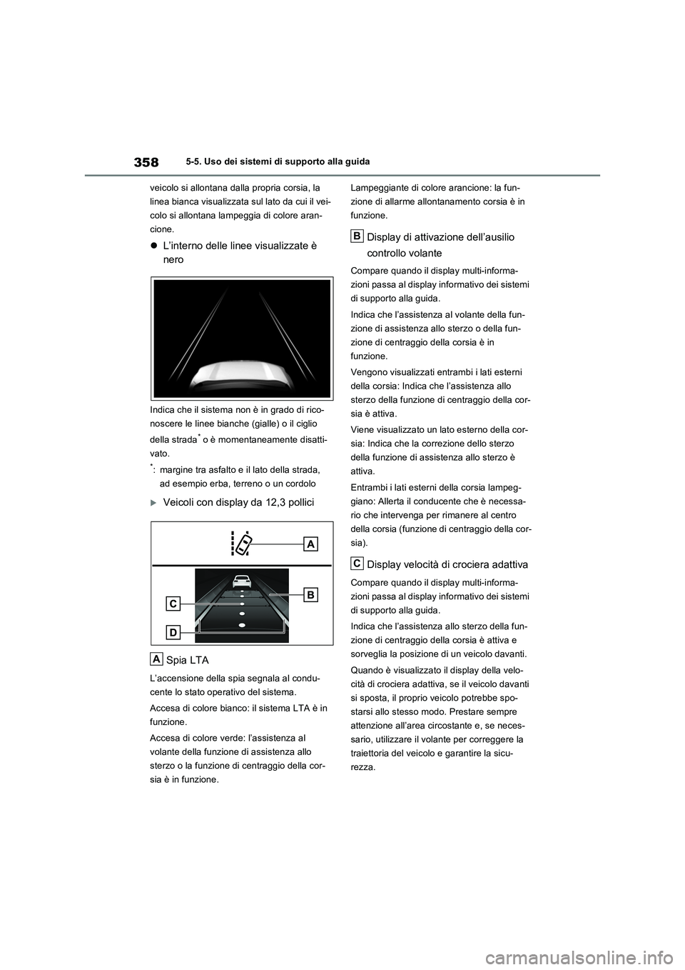 TOYOTA RAV4 PLUG-IN HYBRID 2023 Manuale duso (in Italian) 3585-5. Uso dei sistemi di supporto alla guida
veicolo si allontana dalla propria corsia, la
linea bianca visualizzata sul lato da cui il vei-
colo si allontana lampeggia di colore aran-
cione.
L TOYOTA RAV4 PLUG-IN HYBRID 2023 Manuale duso (in Italian) 3585-5. Uso dei sistemi di supporto alla guida
veicolo si allontana dalla propria corsia, la
linea bianca visualizzata sul lato da cui il vei-
colo si allontana lampeggia di colore aran-
cione.
L