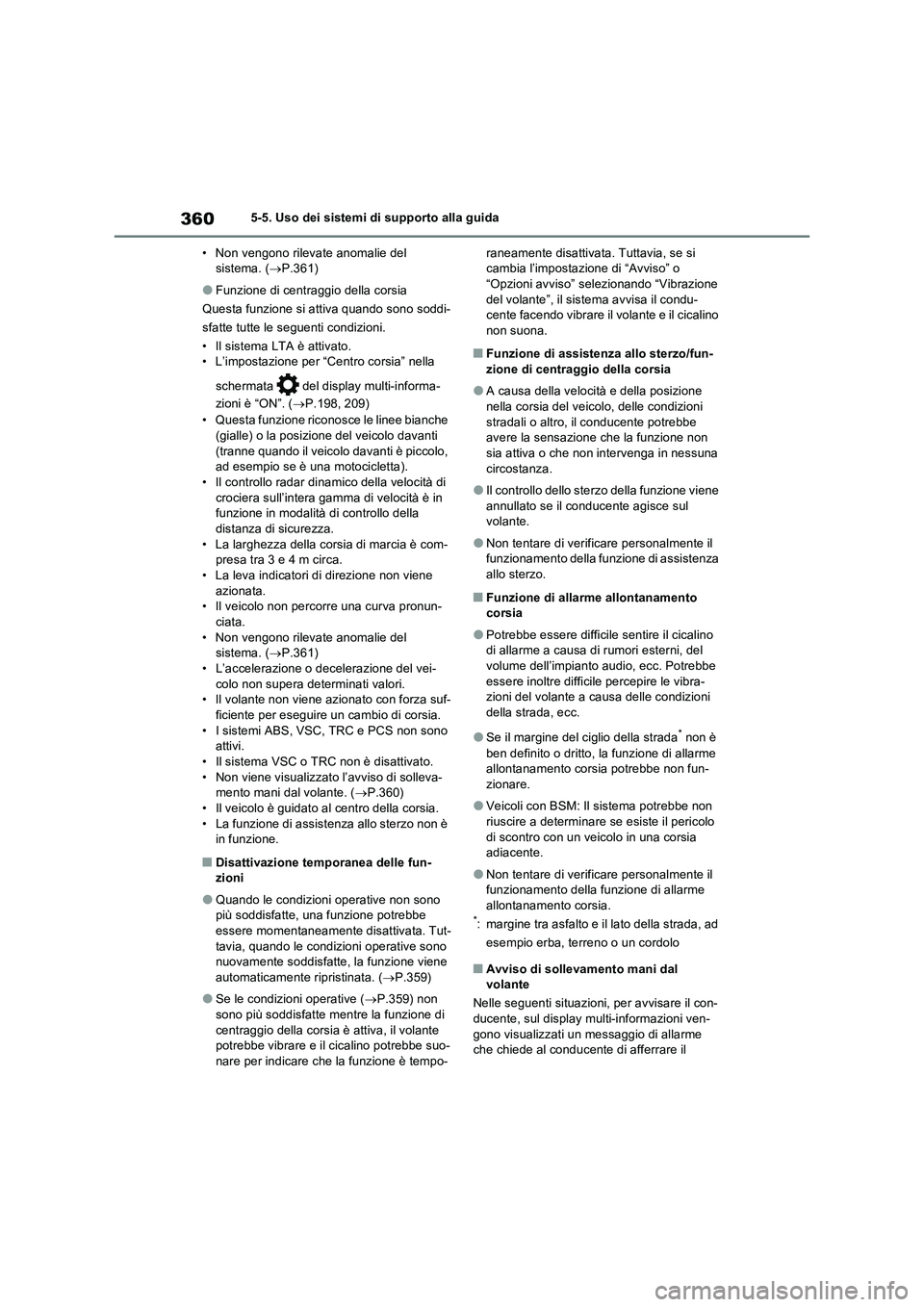 TOYOTA RAV4 PLUG-IN HYBRID 2023 Manuale duso (in Italian) 3605-5. Uso dei sistemi di supporto alla guida
• Non vengono rilevate anomalie del
sistema. (P.361)
●Funzione di centraggio della corsia
Questa funzione si attiva quando sono soddi-
sfatte tut TOYOTA RAV4 PLUG-IN HYBRID 2023 Manuale duso (in Italian) 3605-5. Uso dei sistemi di supporto alla guida
• Non vengono rilevate anomalie del
sistema. (P.361)
●Funzione di centraggio della corsia
Questa funzione si attiva quando sono soddi-
sfatte tut