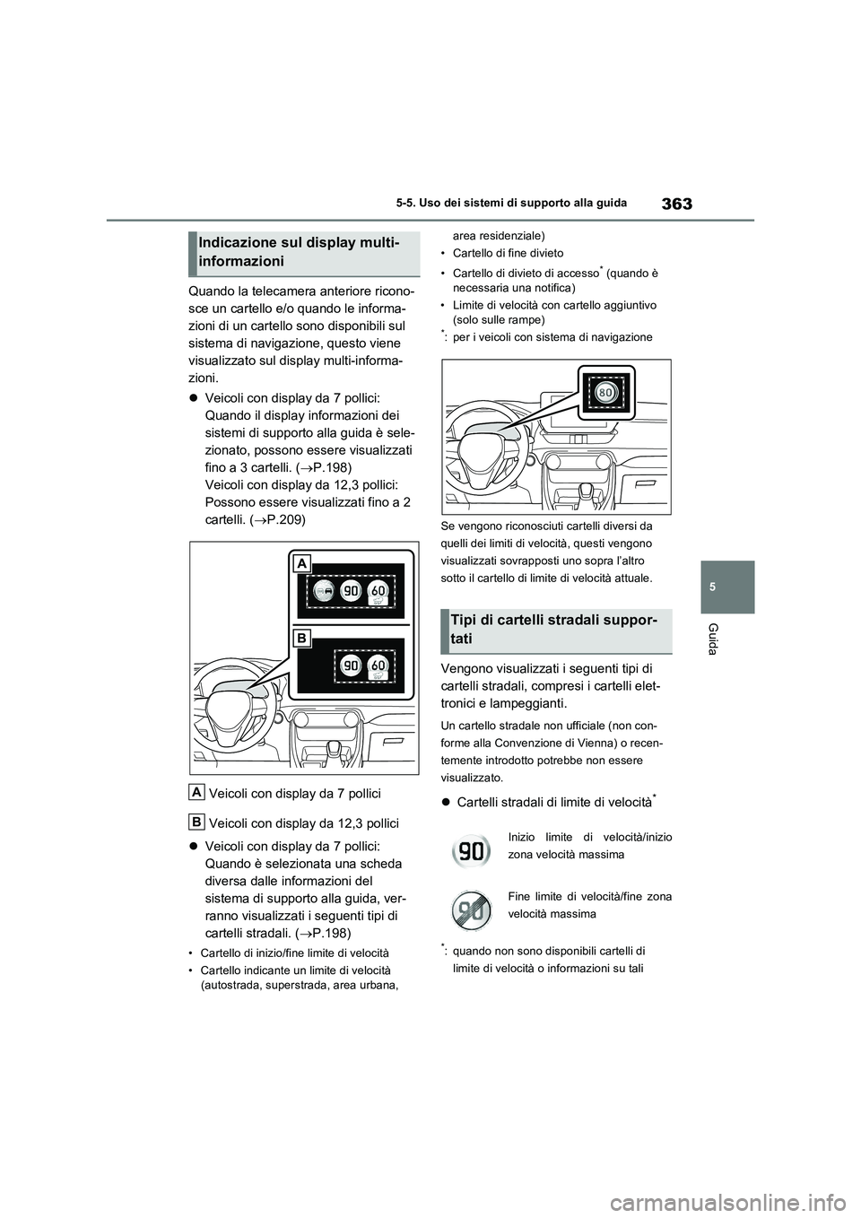 TOYOTA RAV4 PLUG-IN HYBRID 2023 Manuale duso (in Italian) 363
5 5-5. Uso dei sistemi di supporto alla guida
Guida
Quando la telecamera anteriore ricono-
sce un cartello e/o quando le informa-
zioni di un cartello sono disponibili sul
sistema di navigazione, TOYOTA RAV4 PLUG-IN HYBRID 2023 Manuale duso (in Italian) 363
5 5-5. Uso dei sistemi di supporto alla guida
Guida
Quando la telecamera anteriore ricono-
sce un cartello e/o quando le informa-
zioni di un cartello sono disponibili sul
sistema di navigazione,