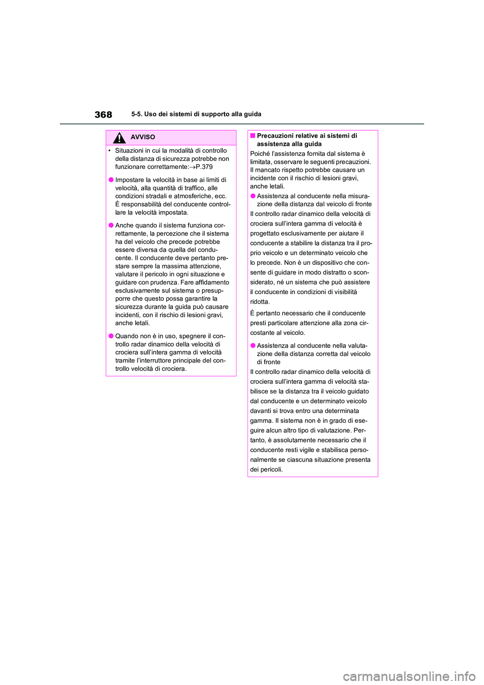 TOYOTA RAV4 PLUG-IN HYBRID 2023 Manuale duso (in Italian) 3685-5. Uso dei sistemi di supporto alla guida
AVVISO
• Situazioni in cui la modalità di controllo
della distanza di sicurezza potrebbe non funzionare correttamente: P.379
●Impostare la vel TOYOTA RAV4 PLUG-IN HYBRID 2023 Manuale duso (in Italian) 3685-5. Uso dei sistemi di supporto alla guida
AVVISO
• Situazioni in cui la modalità di controllo
della distanza di sicurezza potrebbe non funzionare correttamente: P.379
●Impostare la vel