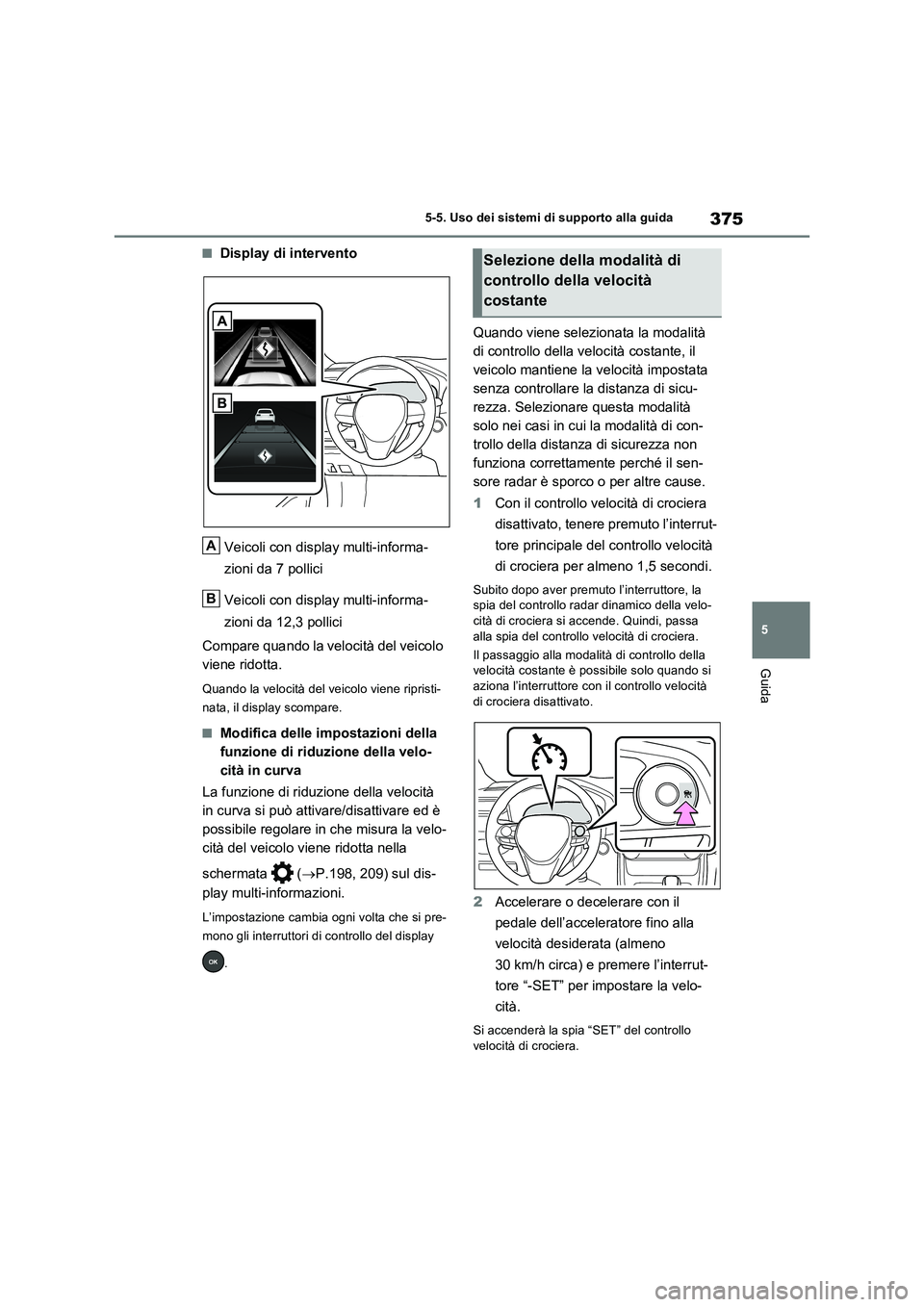 TOYOTA RAV4 PLUG-IN HYBRID 2023 Manuale duso (in Italian) 375
5 5-5. Uso dei sistemi di supporto alla guida
Guida
■Display di intervento
Veicoli con display multi-informa-
zioni da 7 pollici
Veicoli con display multi-informa-
zioni da 12,3 pollici
Compare TOYOTA RAV4 PLUG-IN HYBRID 2023 Manuale duso (in Italian) 375
5 5-5. Uso dei sistemi di supporto alla guida
Guida
■Display di intervento
Veicoli con display multi-informa-
zioni da 7 pollici
Veicoli con display multi-informa-
zioni da 12,3 pollici
Compare