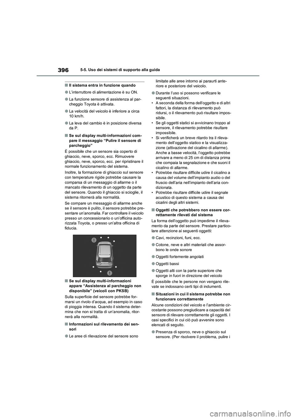 TOYOTA RAV4 PLUG-IN HYBRID 2023 Manuale duso (in Italian) 3965-5. Uso dei sistemi di supporto alla guida
■Il sistema entra in funzione quando
●L’interruttore di alimentazione è su ON.
●La funzione sensore di assistenza al par-
cheggio Toyota è atti TOYOTA RAV4 PLUG-IN HYBRID 2023 Manuale duso (in Italian) 3965-5. Uso dei sistemi di supporto alla guida
■Il sistema entra in funzione quando
●L’interruttore di alimentazione è su ON.
●La funzione sensore di assistenza al par-
cheggio Toyota è atti