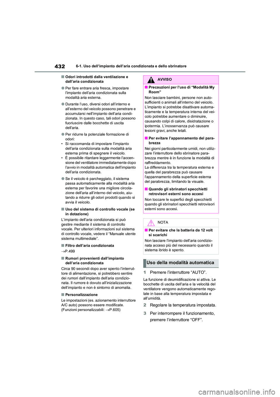 TOYOTA RAV4 PLUG-IN HYBRID 2023 Manuale duso (in Italian) 4326-1. Uso dell’impianto dell’aria condizionata e dello sbrinatore
■Odori introdotti dalla ventilazione e dall’aria condizionata
●Per fare entrare aria fresca, impostare l’impianto dell TOYOTA RAV4 PLUG-IN HYBRID 2023 Manuale duso (in Italian) 4326-1. Uso dell’impianto dell’aria condizionata e dello sbrinatore
■Odori introdotti dalla ventilazione e dall’aria condizionata
●Per fare entrare aria fresca, impostare l’impianto dell