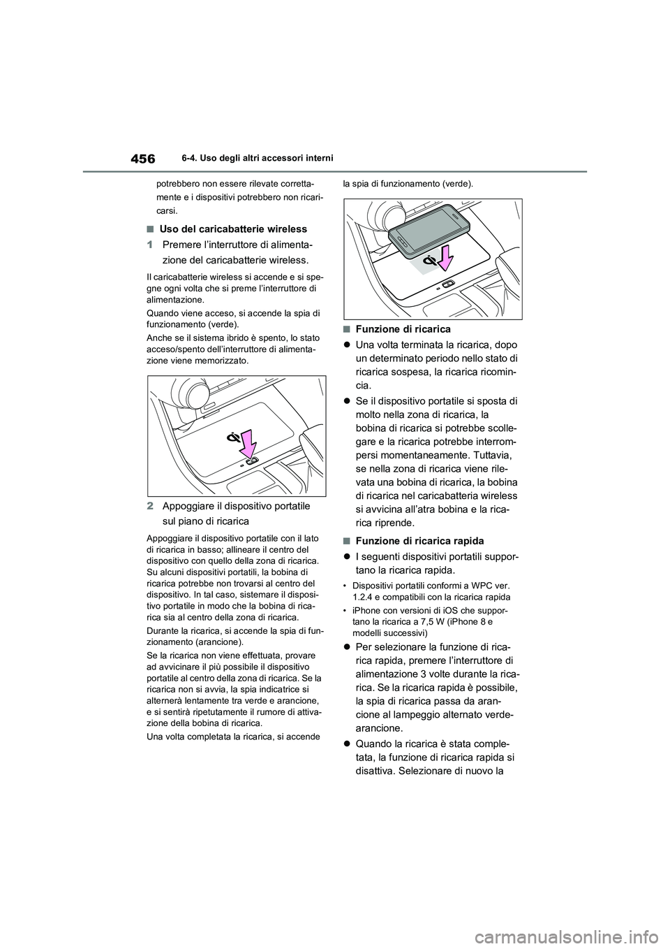 TOYOTA RAV4 PLUG-IN HYBRID 2023 Manuale duso (in Italian) 4566-4. Uso degli altri accessori interni
potrebbero non essere rilevate corretta-
mente e i dispositivi potrebbero non ricari-
carsi.
■Uso del caricabatterie wireless
1Premere l’interruttore di a TOYOTA RAV4 PLUG-IN HYBRID 2023 Manuale duso (in Italian) 4566-4. Uso degli altri accessori interni
potrebbero non essere rilevate corretta-
mente e i dispositivi potrebbero non ricari-
carsi.
■Uso del caricabatterie wireless
1Premere l’interruttore di a