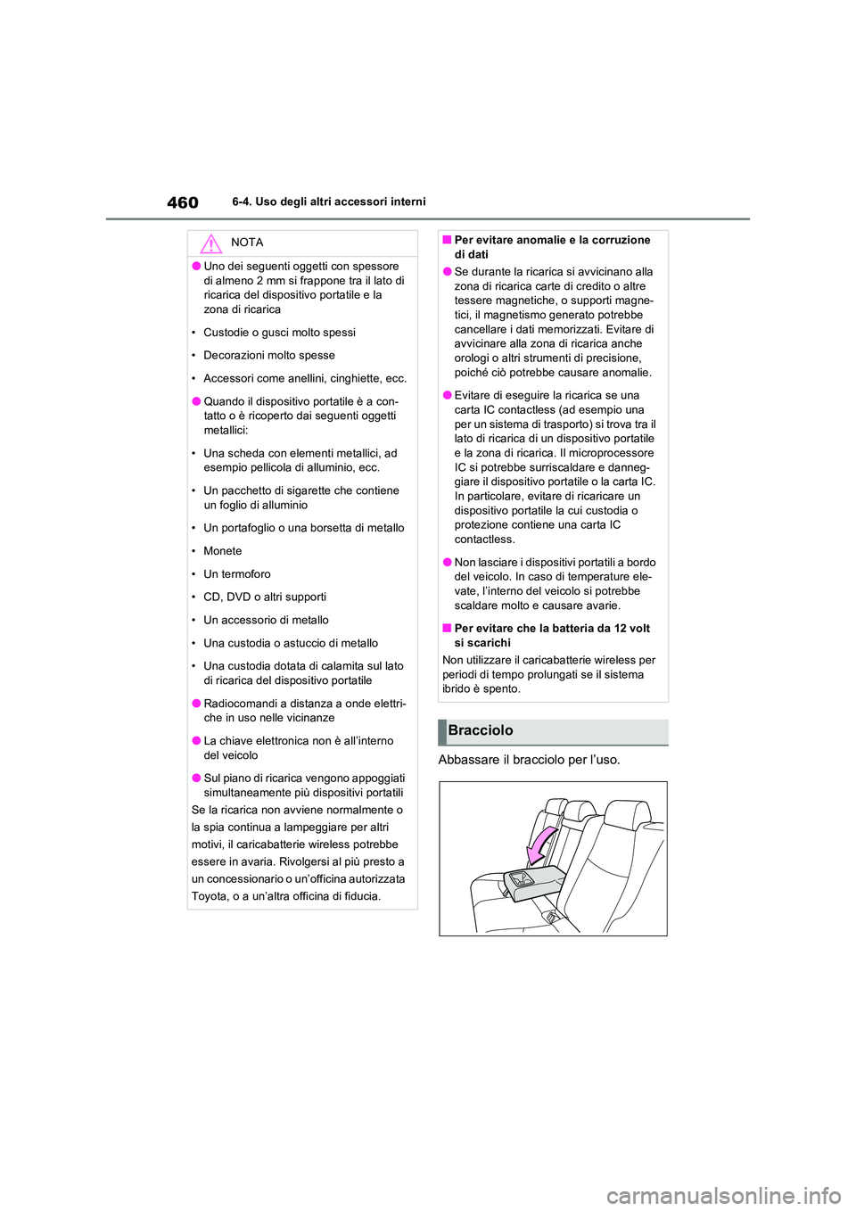 TOYOTA RAV4 PLUG-IN HYBRID 2023  Manuale duso (in Italian) 4606-4. Uso degli altri accessori interni
Abbassare il bracciolo per l’uso.
NOTA
●Uno dei seguenti oggetti con spessore  
di almeno 2 mm si frappone tra il lato di  ricarica del dispositivo portat
