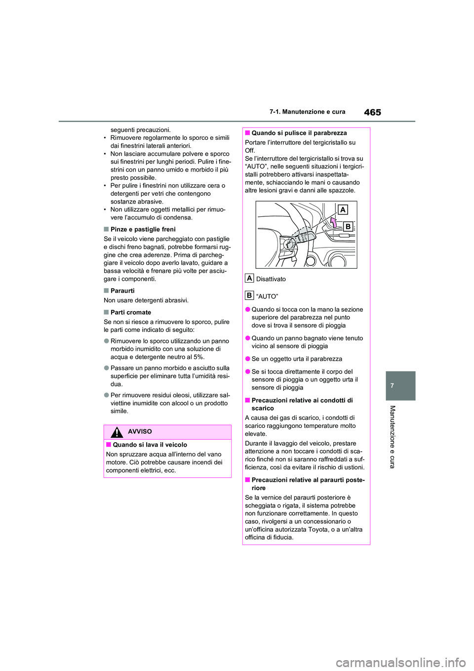 TOYOTA RAV4 PLUG-IN HYBRID 2023  Manuale duso (in Italian) 465
7 
7-1. Manutenzione e cura
Manutenzione e cura
seguenti precauzioni. • Rimuovere regolarmente lo sporco e simili dai finestrini laterali anteriori. 
• Non lasciare accumulare polvere e sporco