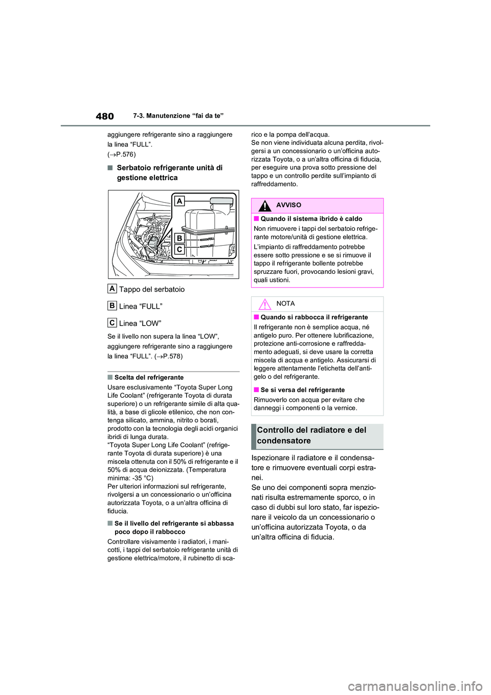 TOYOTA RAV4 PLUG-IN HYBRID 2023  Manuale duso (in Italian) 4807-3. Manutenzione “fai da te” 
aggiungere refrigerante sino a raggiungere  
la linea “FULL”. 
( P.576)
■Serbatoio refrigerante unità di  
gestione elettrica 
Tappo del serbatoio 
Line