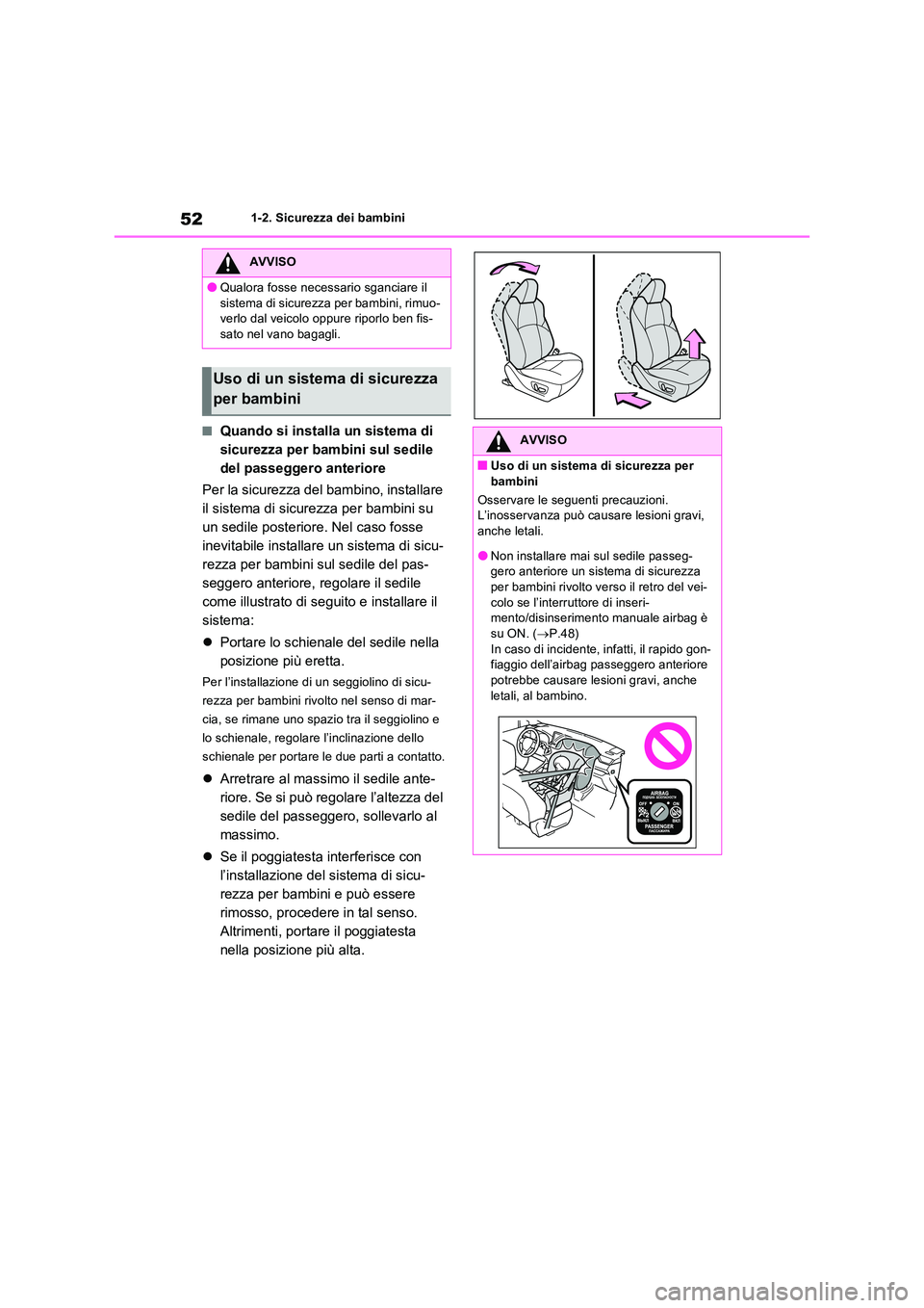 TOYOTA RAV4 PLUG-IN HYBRID 2023 Manuale duso (in Italian) 521-2. Sicurezza dei bambini
■Quando si installa un sistema di
sicurezza per bambini sul sedile
del passeggero anteriore
Per la sicurezza del bambino, installare
il sistema di sicurezza per ba TOYOTA RAV4 PLUG-IN HYBRID 2023 Manuale duso (in Italian) 521-2. Sicurezza dei bambini
■Quando si installa un sistema di
sicurezza per bambini sul sedile
del passeggero anteriore
Per la sicurezza del bambino, installare
il sistema di sicurezza per ba