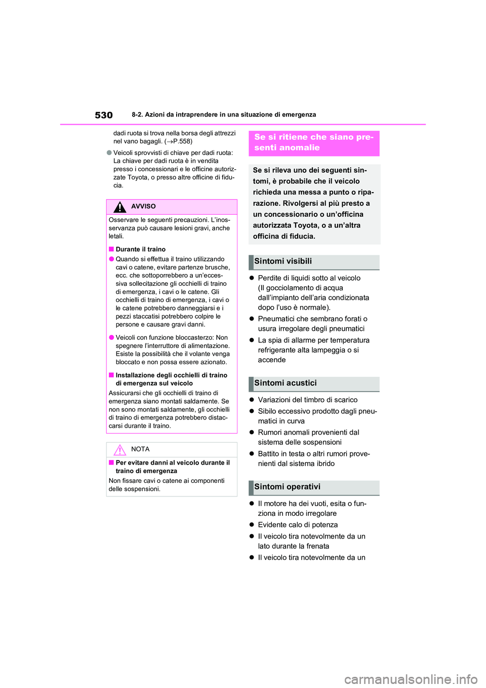 TOYOTA RAV4 PLUG-IN HYBRID 2023 Manuale duso (in Italian) 5308-2. Azioni da intraprendere in una situazione di emergenza
dadi ruota si trova nella borsa degli attrezzi nel vano bagagli. ( P.558)
●Veicoli sprovvisti di chiave per dadi ruota: La chiave TOYOTA RAV4 PLUG-IN HYBRID 2023 Manuale duso (in Italian) 5308-2. Azioni da intraprendere in una situazione di emergenza
dadi ruota si trova nella borsa degli attrezzi nel vano bagagli. ( P.558)
●Veicoli sprovvisti di chiave per dadi ruota: La chiave