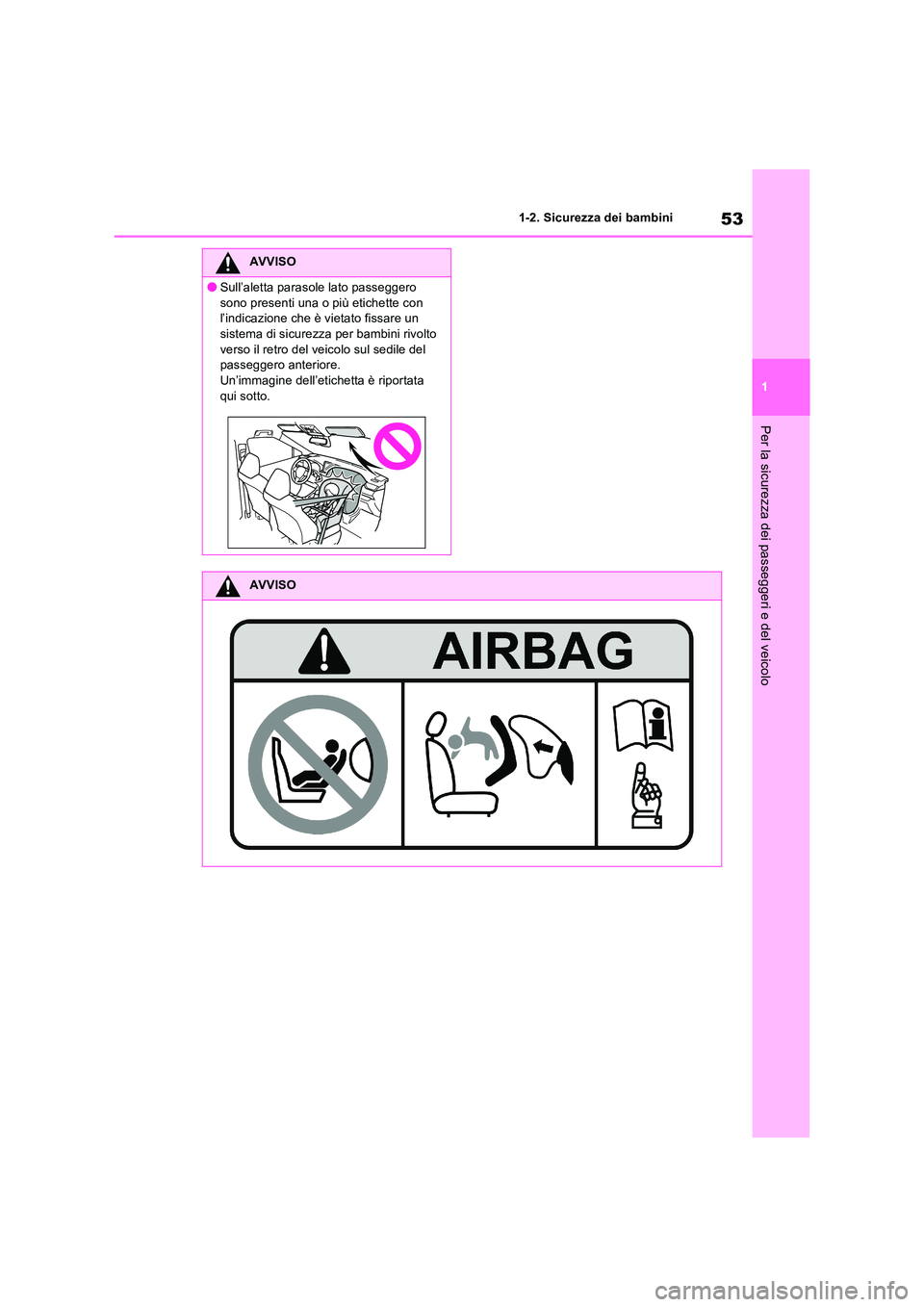 TOYOTA RAV4 PLUG-IN HYBRID 2023 Manuale duso (in Italian) 53
1
1-2. Sicurezza dei bambini
Per la sicurezza dei passeggeri e del veicolo
AVVISO
●Sull’aletta parasole lato passeggero
sono presenti una o più etichette con l’indicazione che è vietato TOYOTA RAV4 PLUG-IN HYBRID 2023 Manuale duso (in Italian) 53
1
1-2. Sicurezza dei bambini
Per la sicurezza dei passeggeri e del veicolo
AVVISO
●Sull’aletta parasole lato passeggero
sono presenti una o più etichette con l’indicazione che è vietato