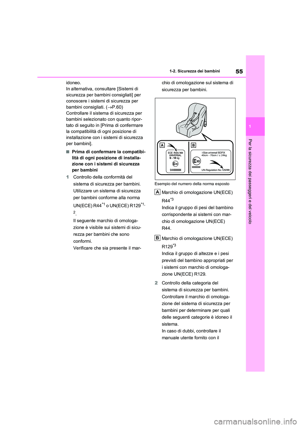 TOYOTA RAV4 PLUG-IN HYBRID 2023  Manuale duso (in Italian) 55
1 
1-2. Sicurezza dei bambini
Per la sicurezza dei passeggeri e del veicolo
idoneo. 
In alternativa, consultare [Sistemi di 
sicurezza per bambini consigliati] per 
conoscere i sistemi di sicurezza